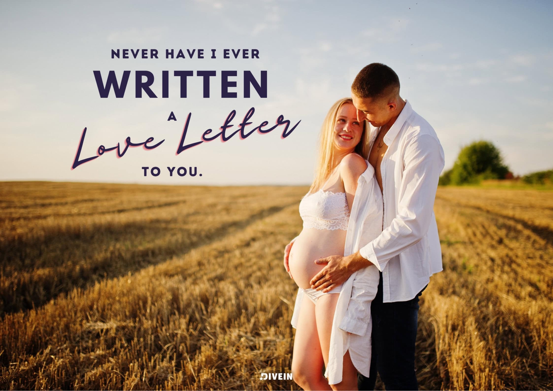 Never have I ever written a love letter to you.