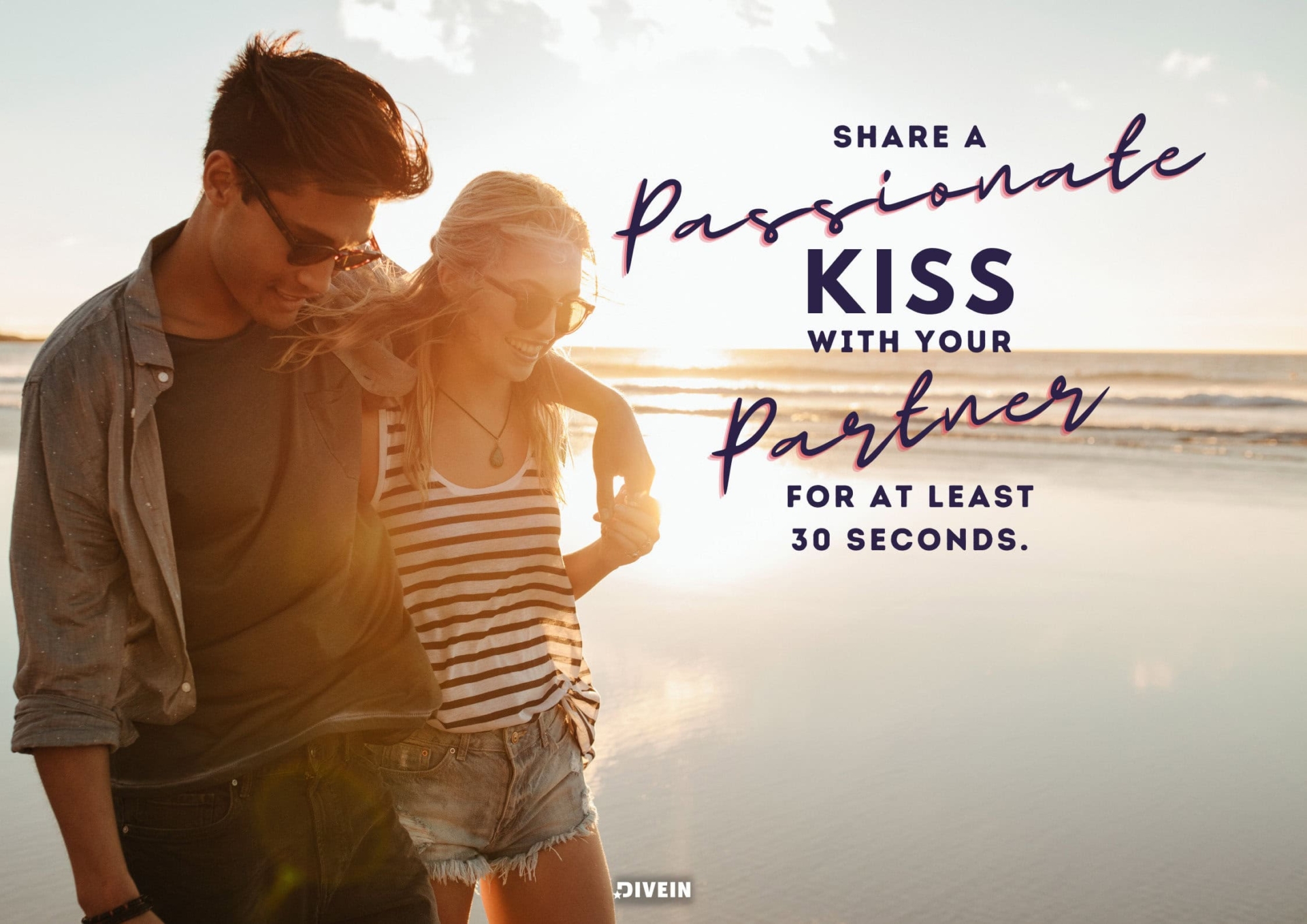 Share a passionate kiss with your partner for at least 30 seconds.