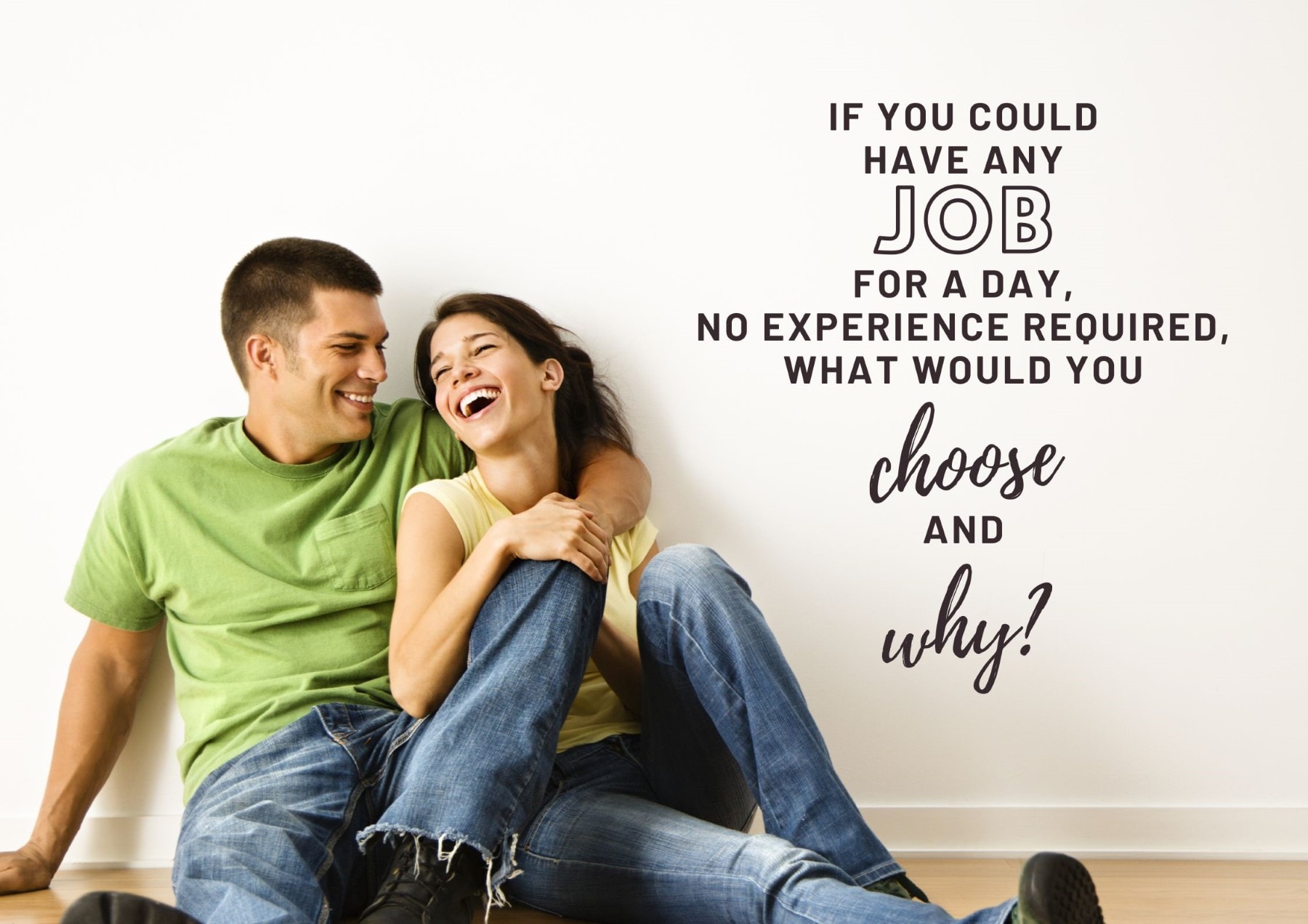 Boyfriend Questions If You Could Have Any Job For A Day No Experience Required What Would You Choose And Why