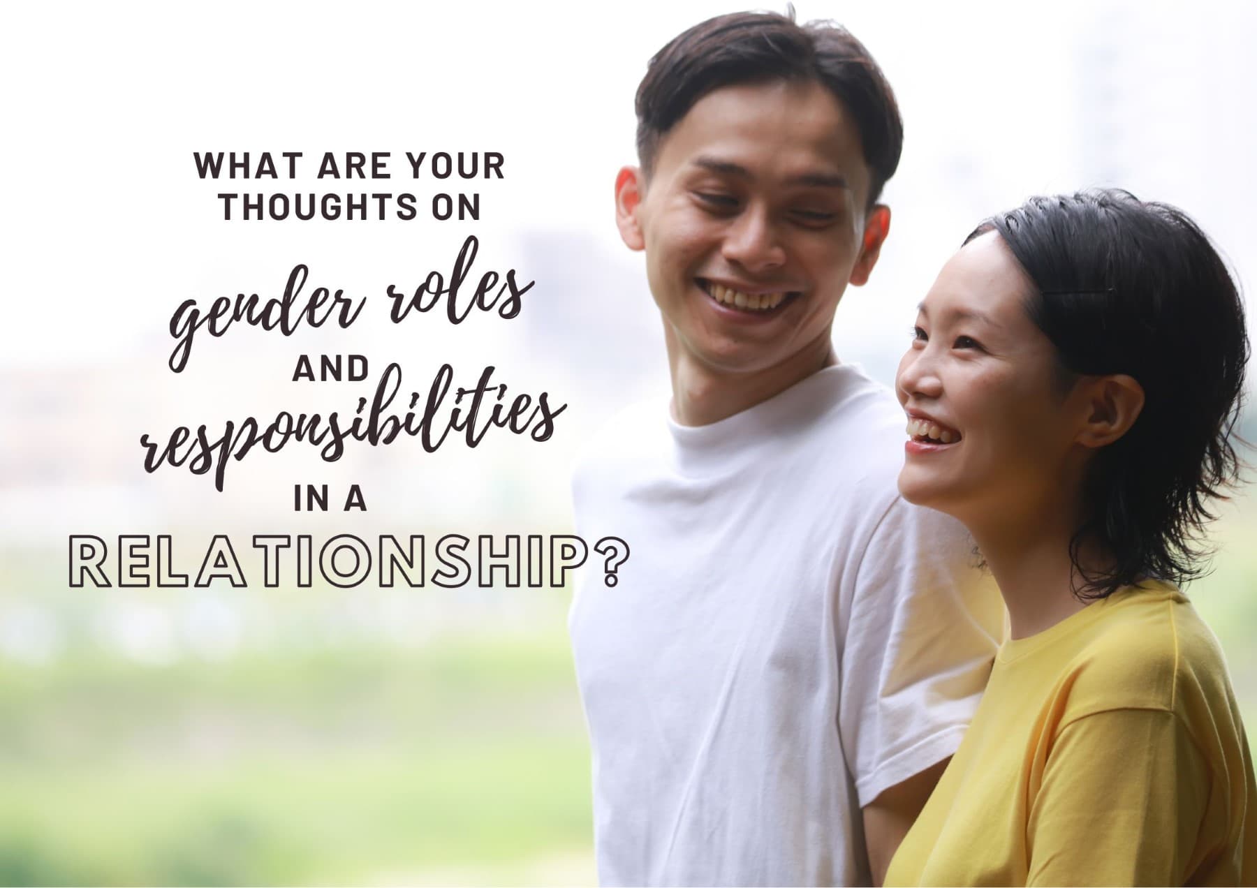 Boyfriend Questions What Are Your Thoughts On Gender Roles And Responsibilities In A Relationship