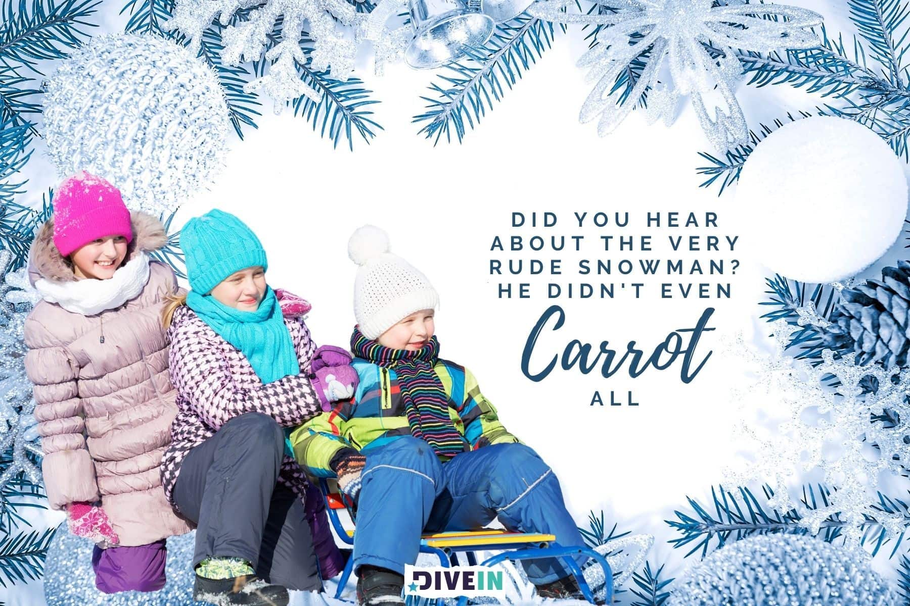 snowman winter jokes. did you hear about the very rude snowman. he didnt even carrot all.
