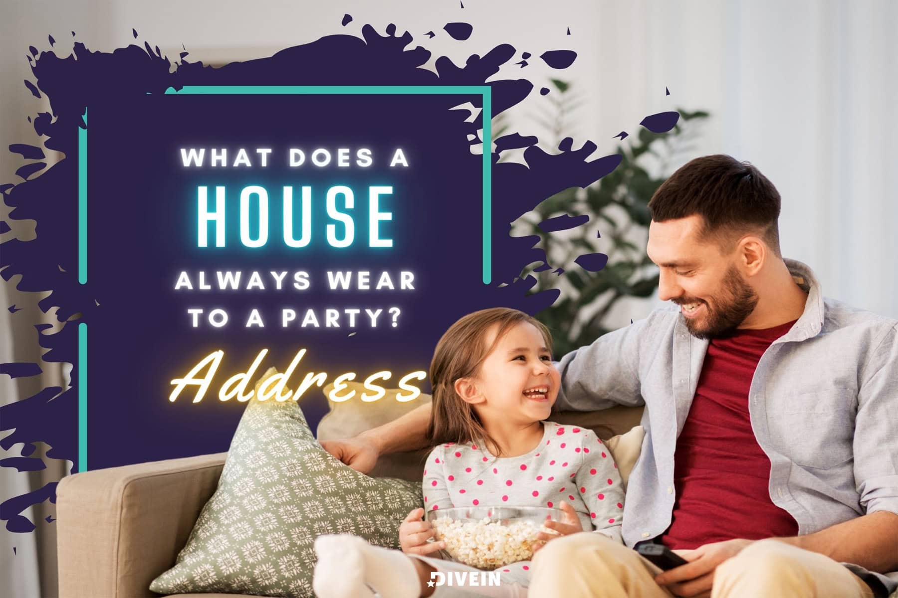 what does a house always wear to a party_ address