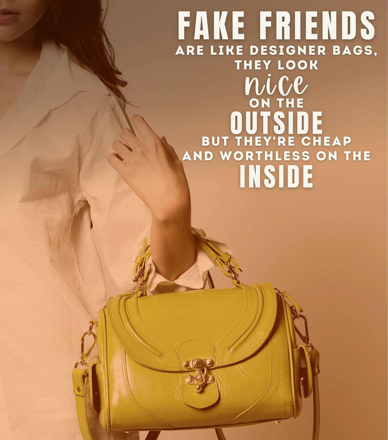 Sarcastic Quotes about Fake People. Fake friends are like fake designer bags, they look nice on the outside but they are cheap and worthless on the inside.