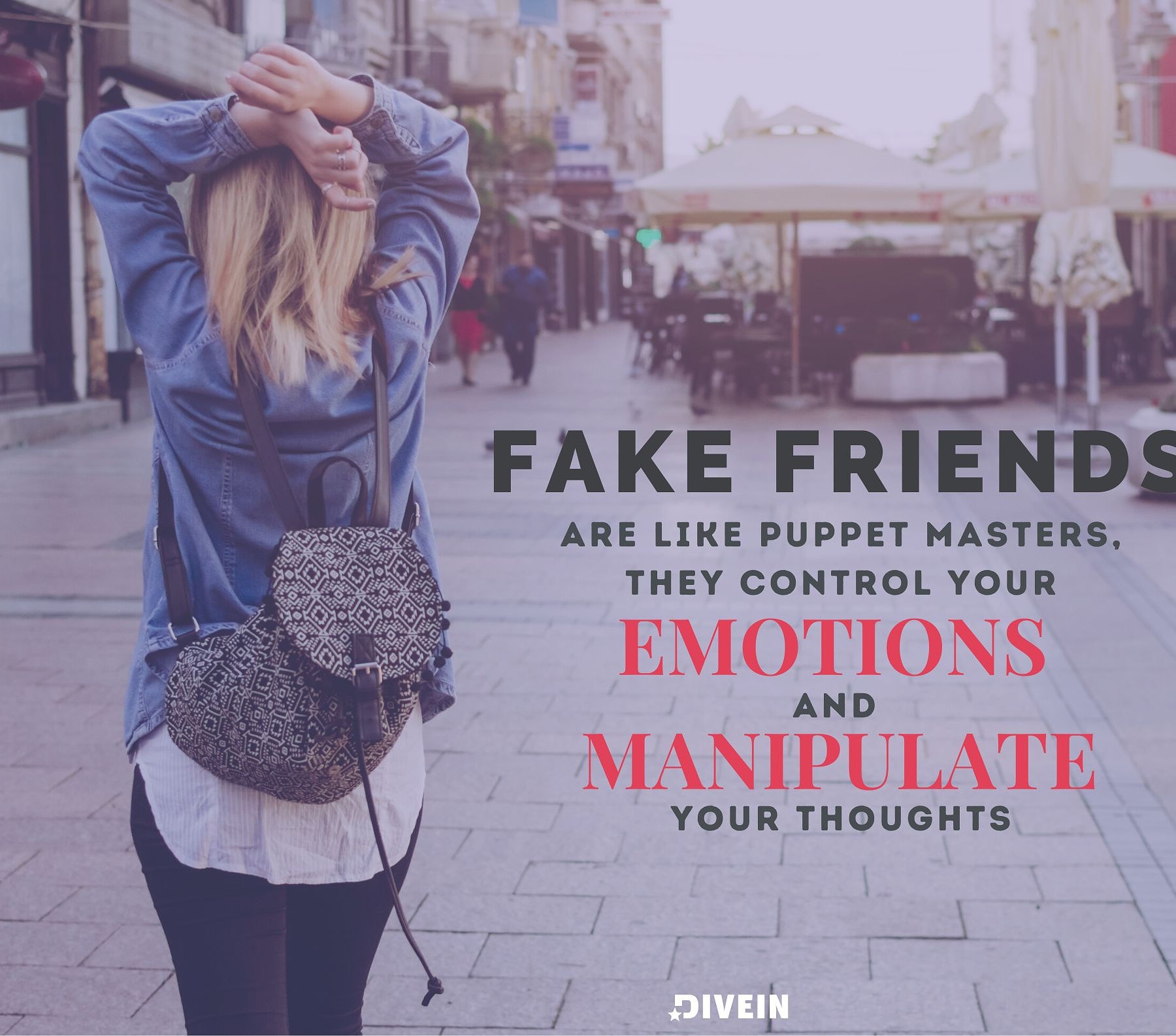 Fake Friends Quotes. Fake friends are like a puppet master, they control your emotions and manipulate your thoughts.