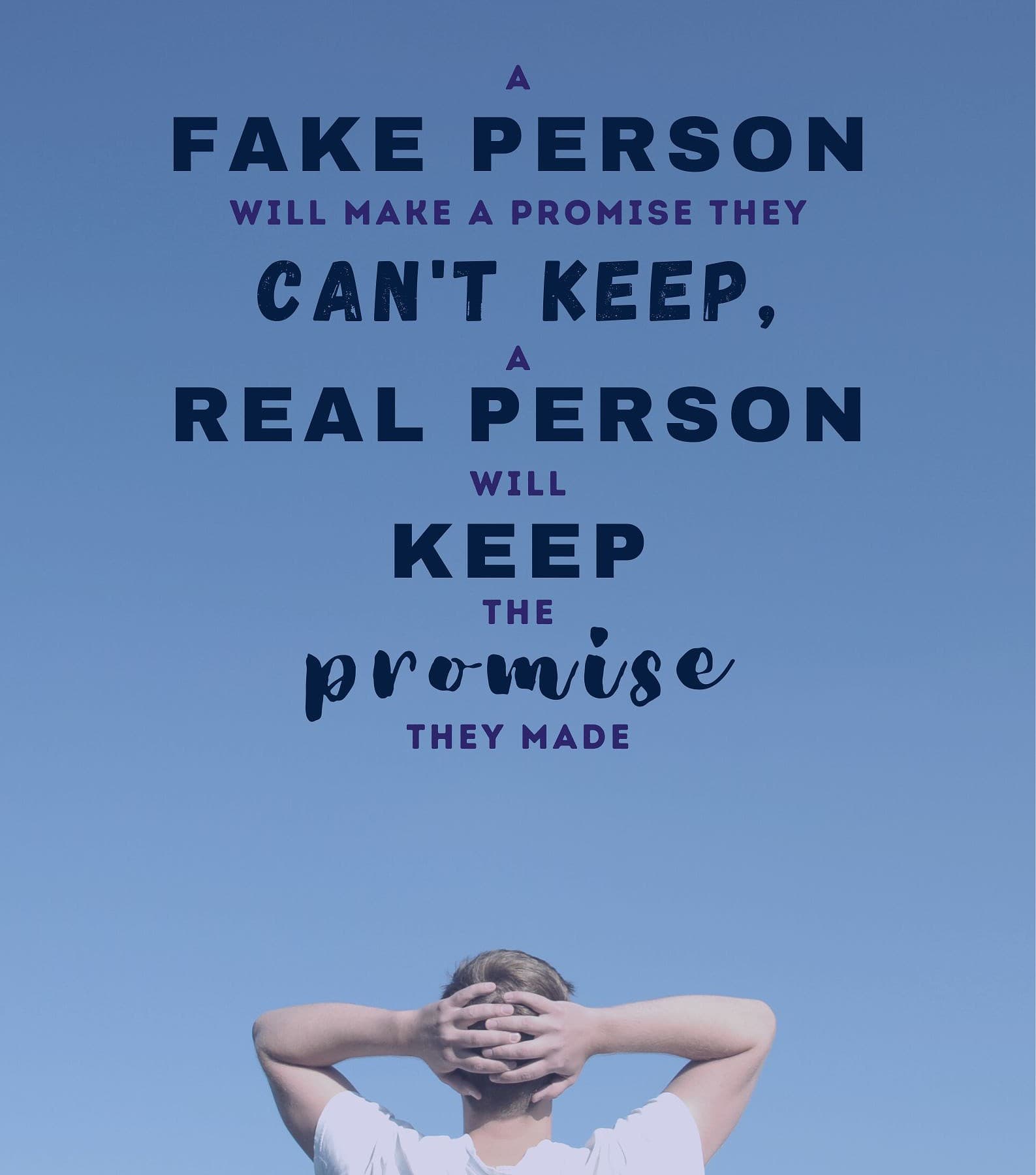 Fake People Quotes. A fake person will make a promise they cant keep, a real person will keep the promise they made.