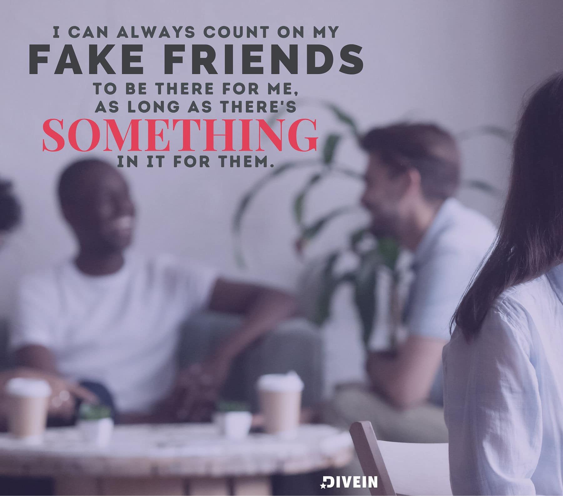 Sarcastic Quotes about Fake People. I can always count on my fake friends to be there for me, as long as theres something in it for them.