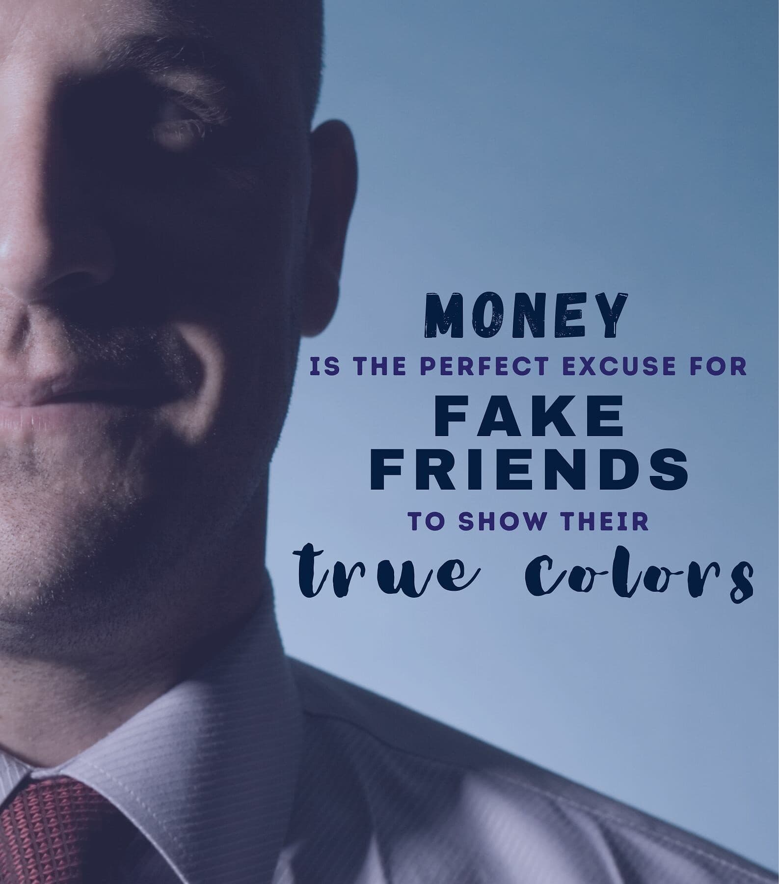 Money & Fake People Quotes. Money is the perfect excuse for fake friends to show their true colors.