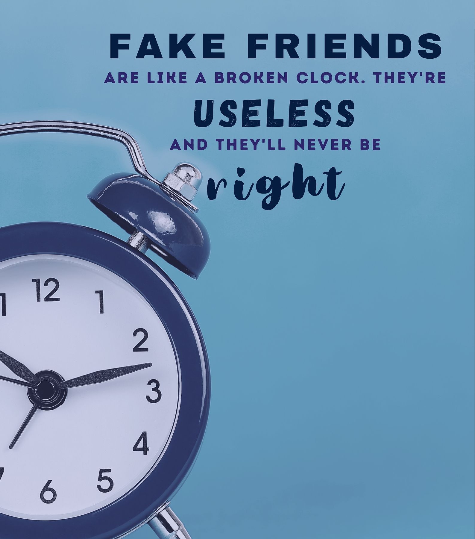 Funny Fake Friends Quotes. Fake friends are like a broken clock. They are useless, and they will never be right.