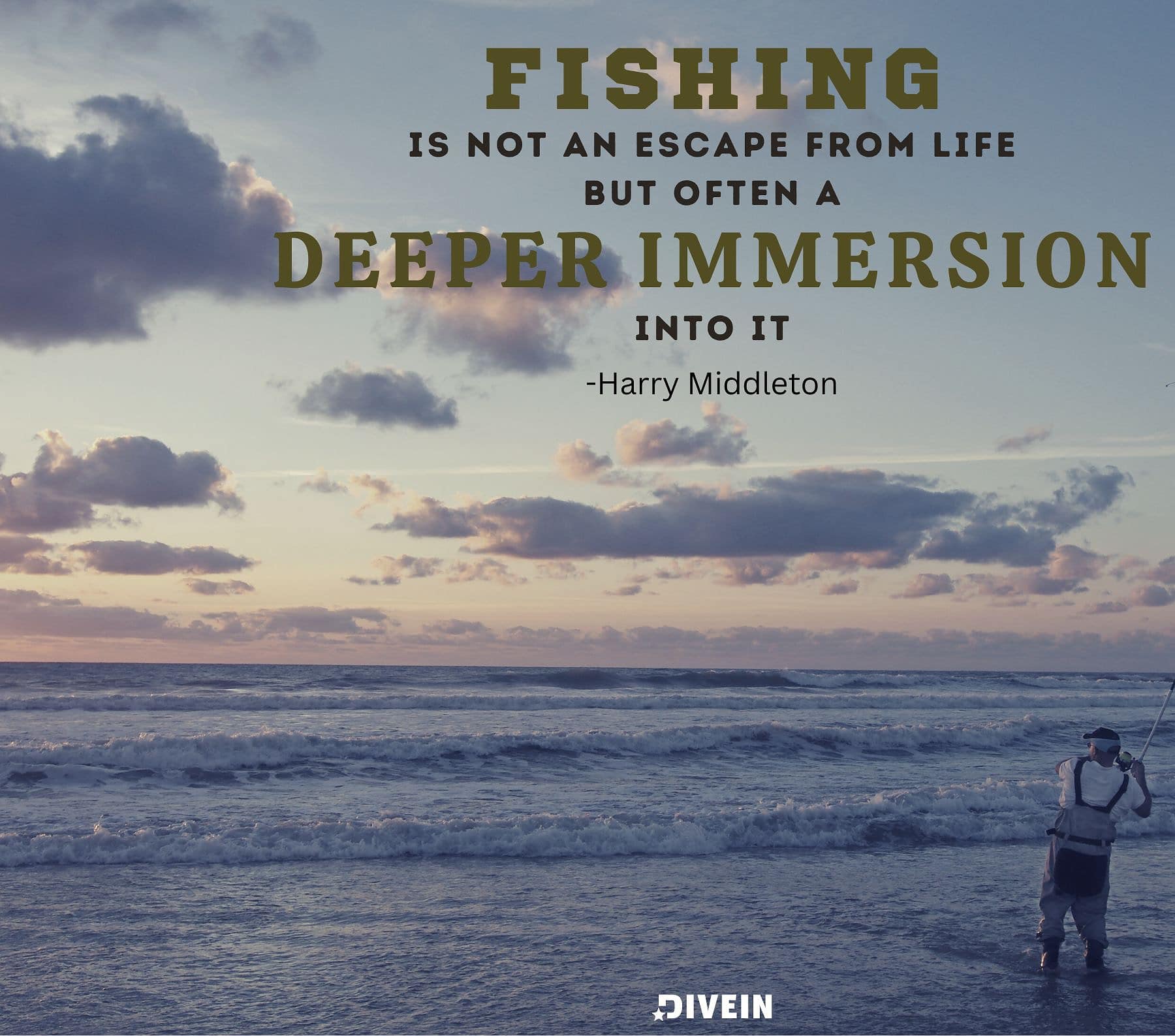 Fishing Quotes. Fishing is not an escape from life, but often a deeper immersion into it.