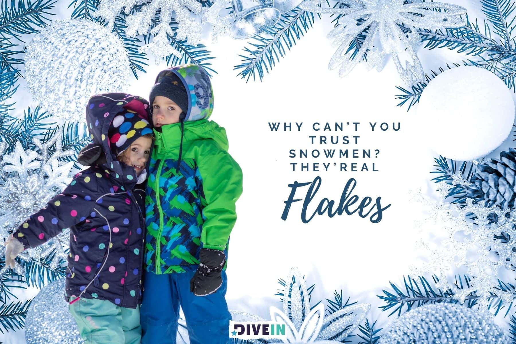winter dad jokes. why cant you trust snowmen. theyre real flakes.