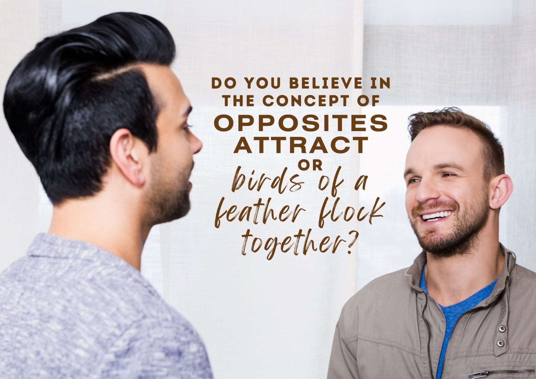 get-to-know-you-questions-do-you-believe-in-the-concept-of-opposites-attract-or-birds-of-a-feather-flock-together