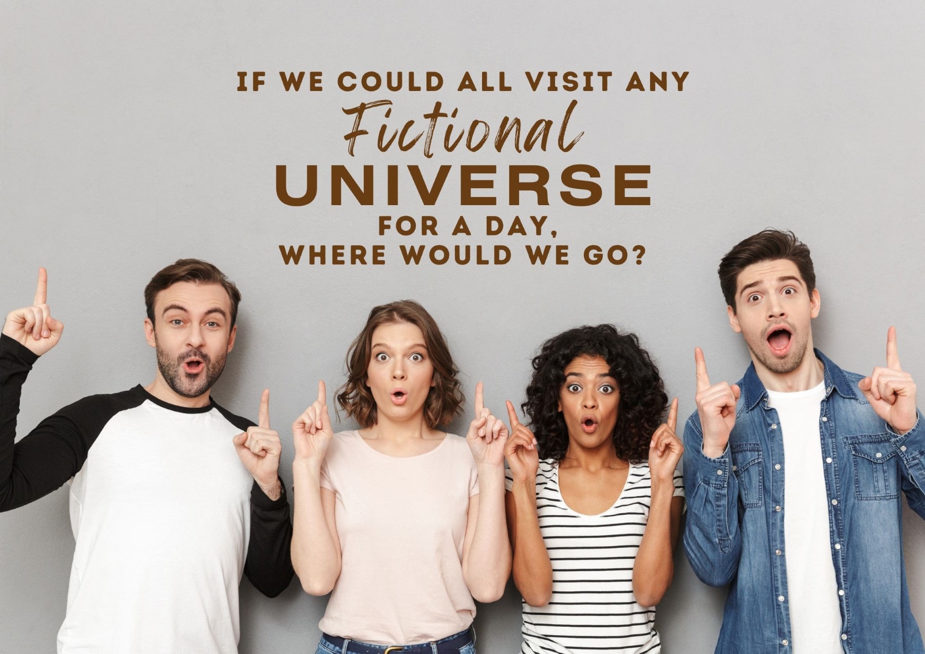 Get To Know You Questions If We Could All Visit Any Fictional Universe For A Day Where Would We Go