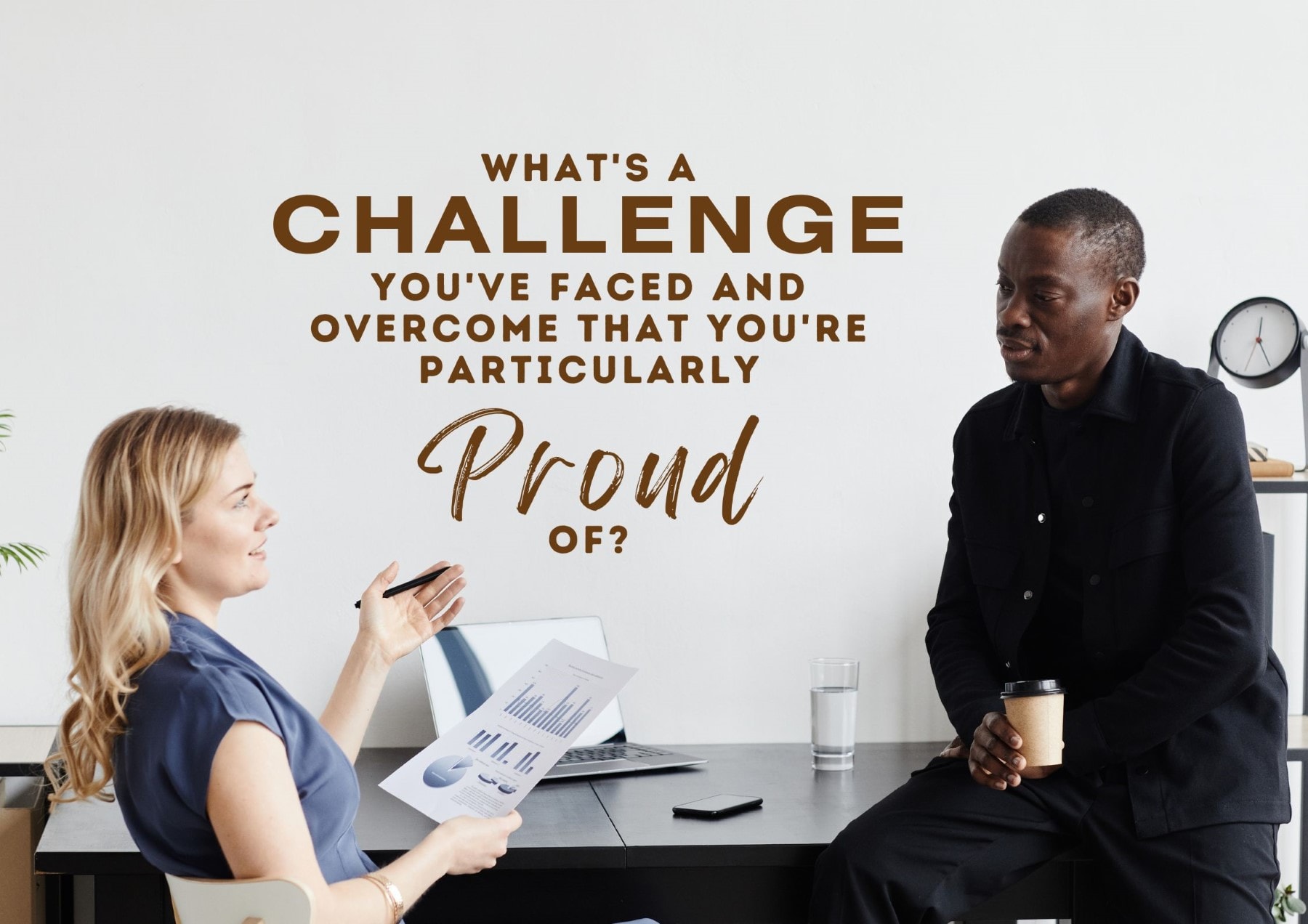Get To Know You Questions Whats A Challenge Youve Faced And Overcome That Youre Particularly Proud Of