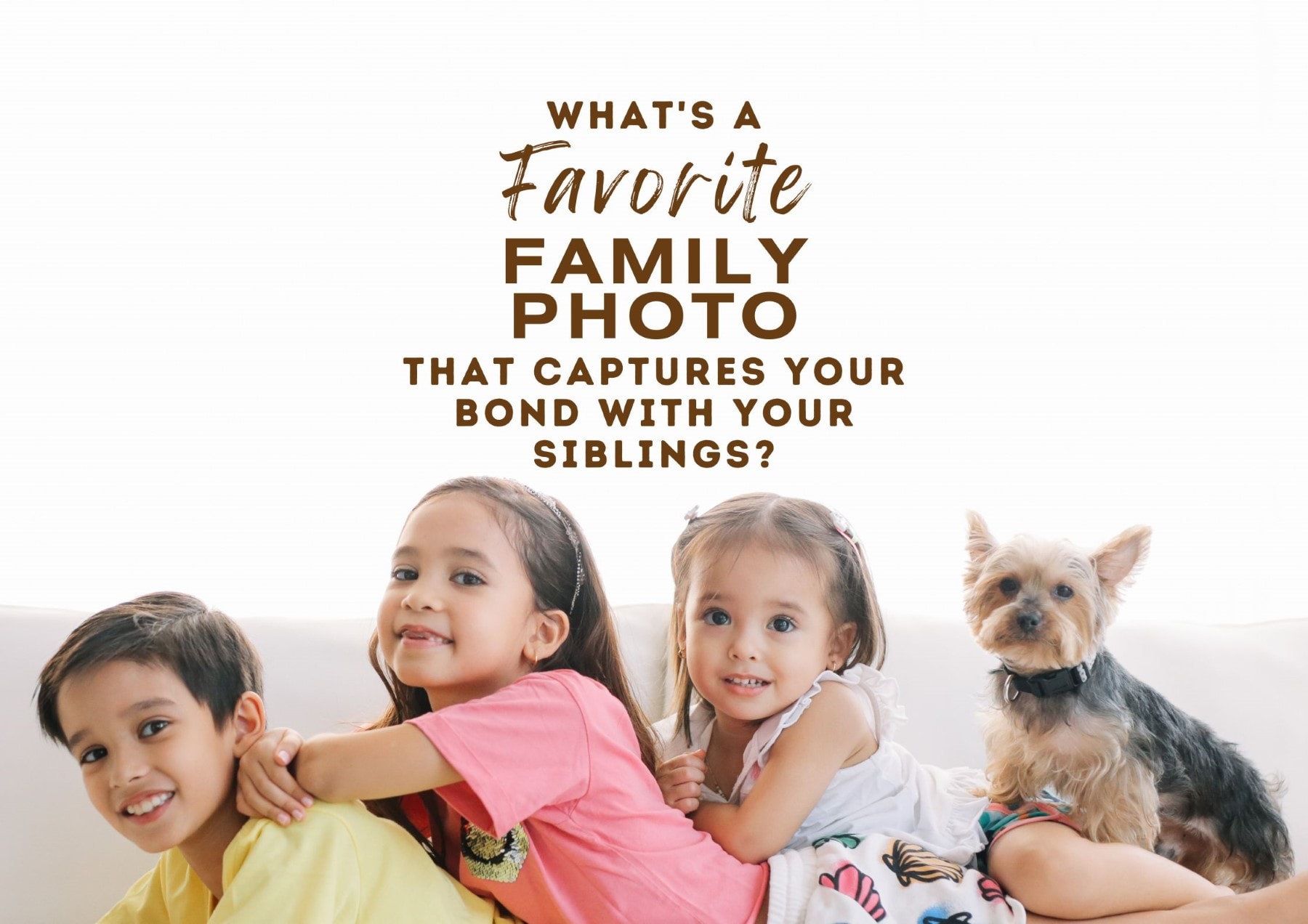 Get To Know You Questions Whats A Favorite Family Photo That Captures Your Bond With Your Siblings