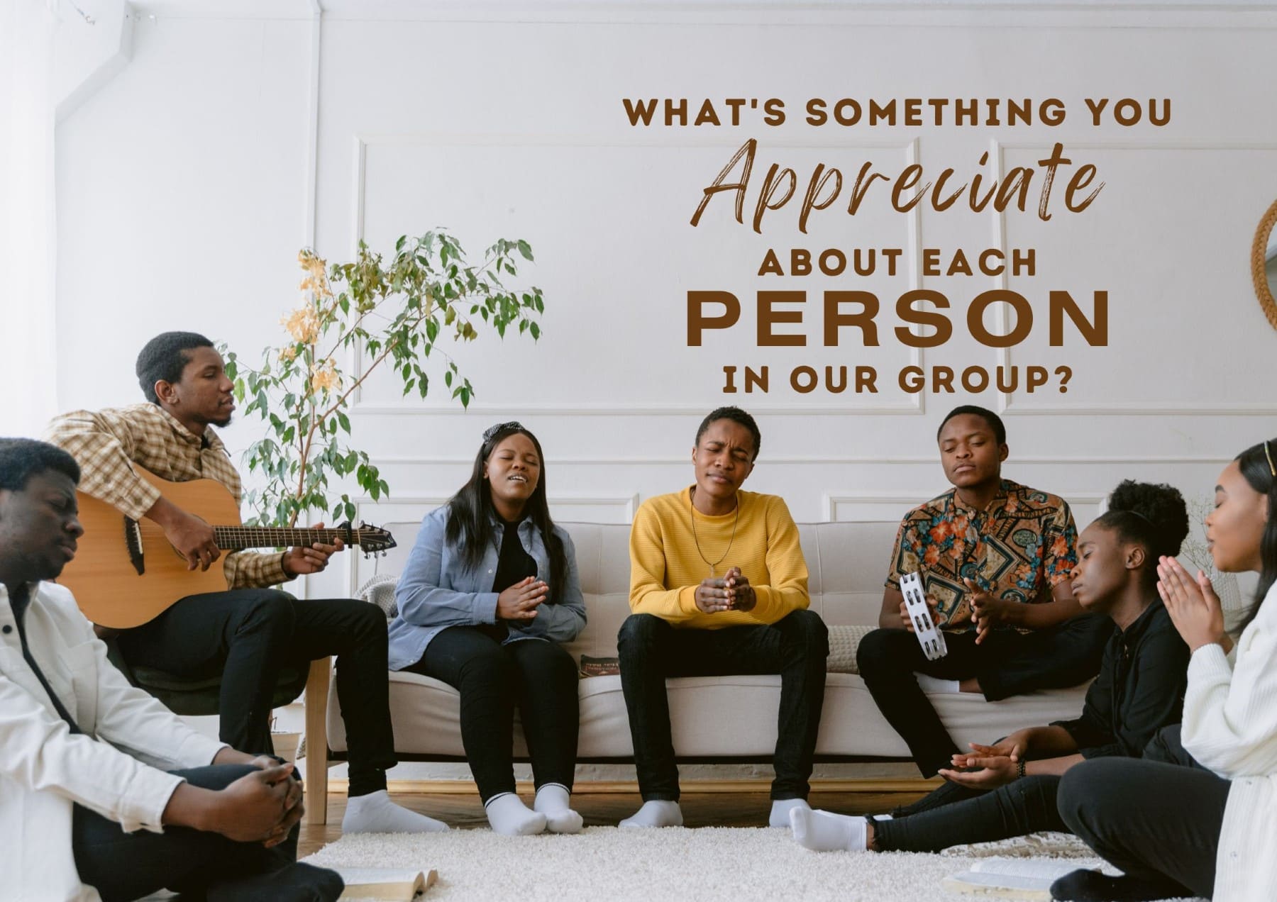 Get To Know You Questions Whats Something You Appreciate About Each Person In Our Group