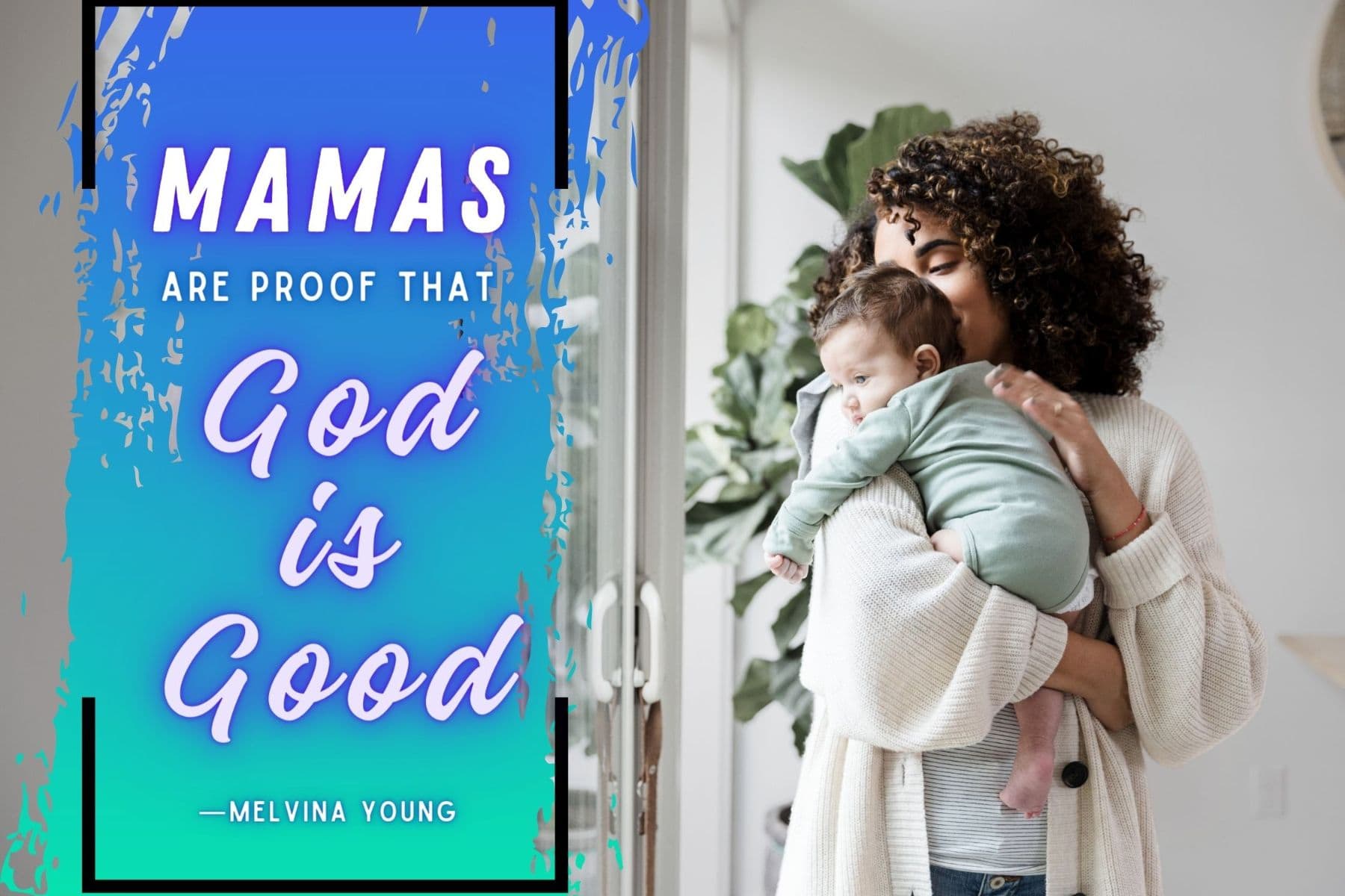 inspirational mothers day quote by melvina young. mamas are proof that god is good.