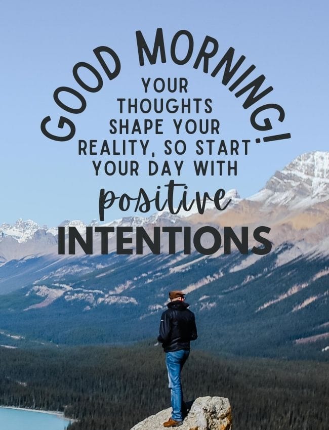 Good Morning Your Thoughts Shape Your Reality So Start Your Day With Positive Intentions