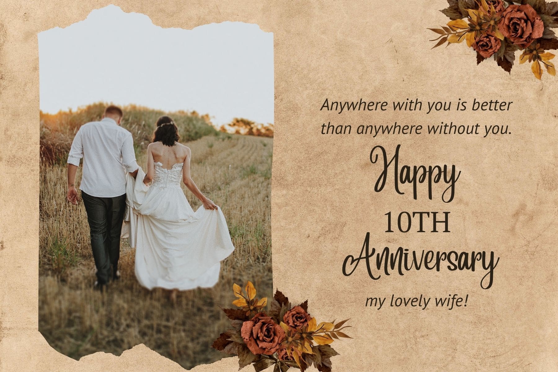 10 year anniversary wishes. anywhere with you is better than anywhere without you. happy 10th anniversary my lovely wife