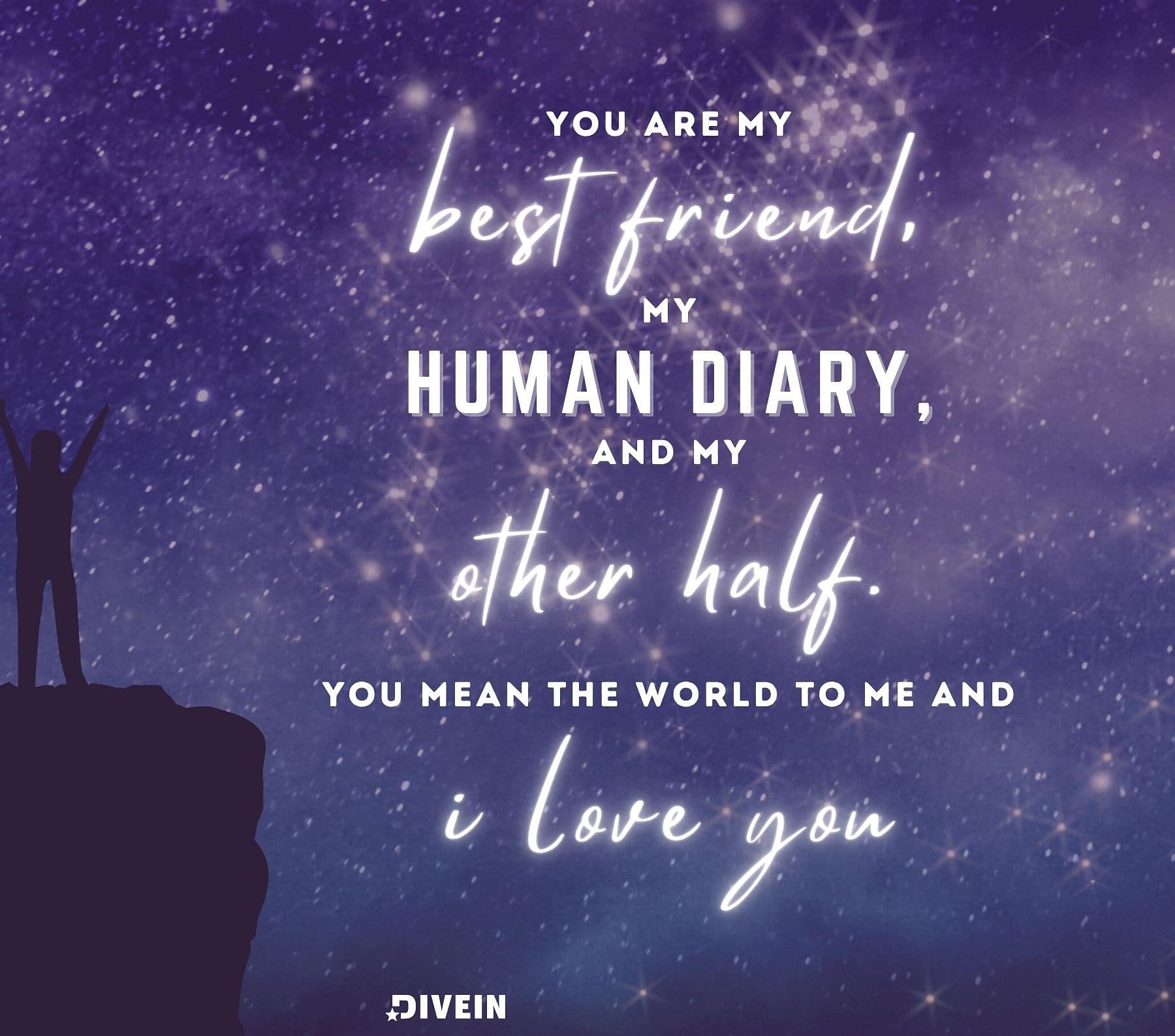 Heart Touching Romantic Love Quotes. You are my best friend, my human diary, and my other half. You mean the world to me and I love you.