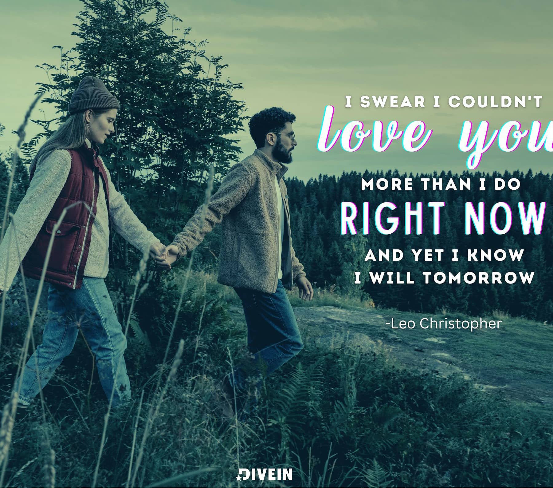 Romantic Love Quotes For Her. I swear I couldn’t love you more than I do right now, and yet I know I will tomorrow.