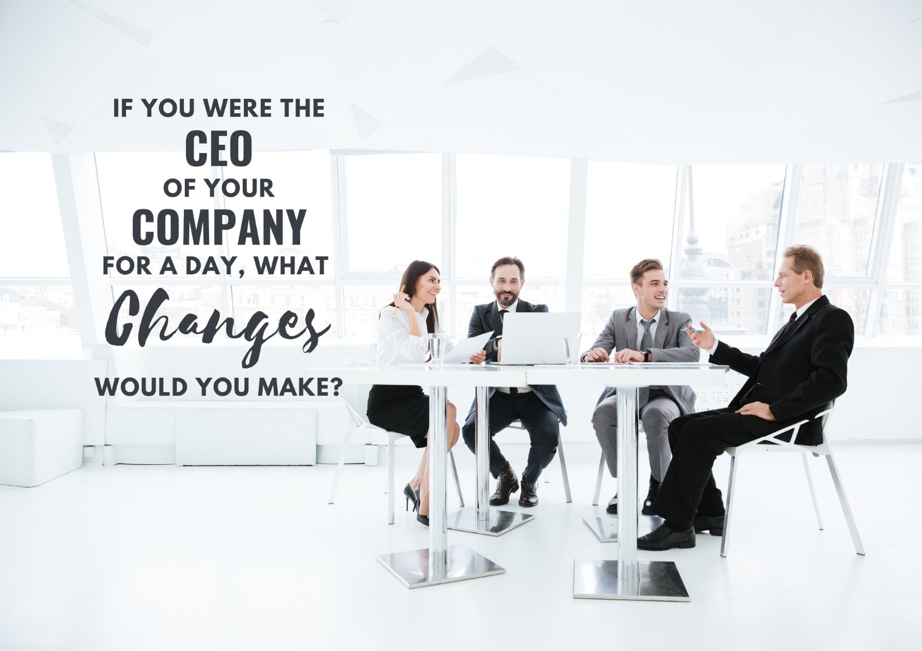 Icebreaker Questions If You Were The Ceo Of Your Company For A Day What Changes Would You Make