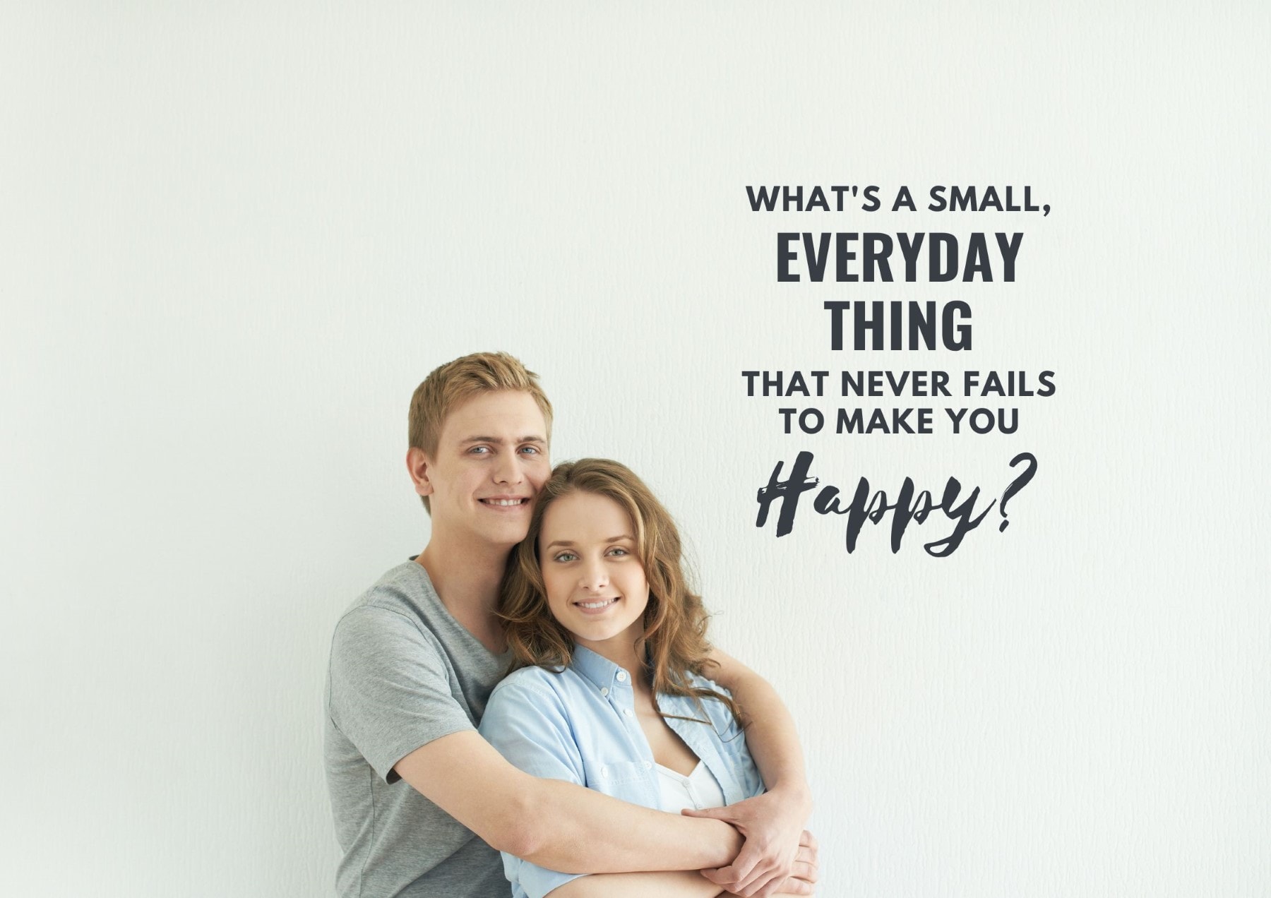 Icebreaker Questions Whats A Small Everyday Thing That Never Fails To Make You Happy