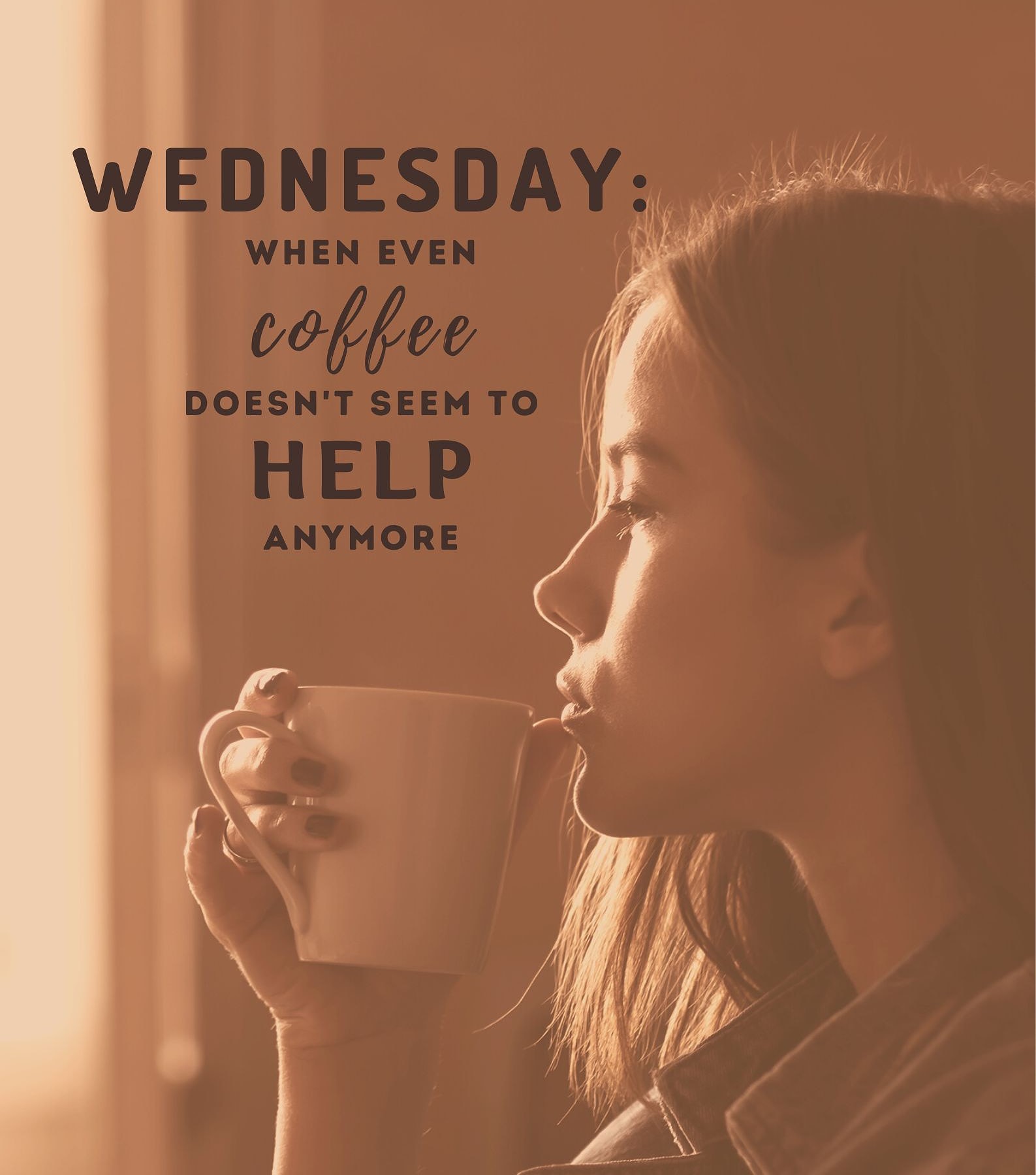 Funny Wednesday Quotes for Work. Wednesday: When even coffee doesn’t seem to help anymore.