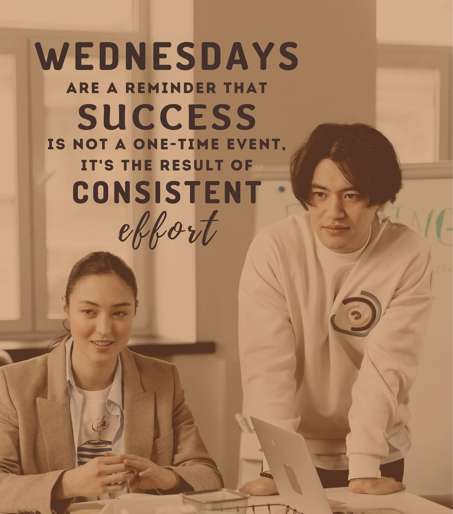 Wednesday Wisdom Quotes for Work. Wednesdays are a reminder that success is not a one-time event, it is the result of consistent effort.