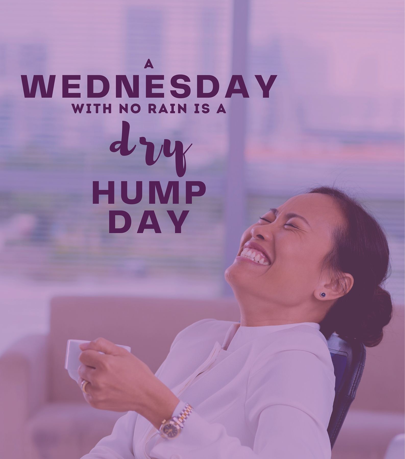 Hump Day Quotes. A Wednesday with no rain is a dry hump day.
