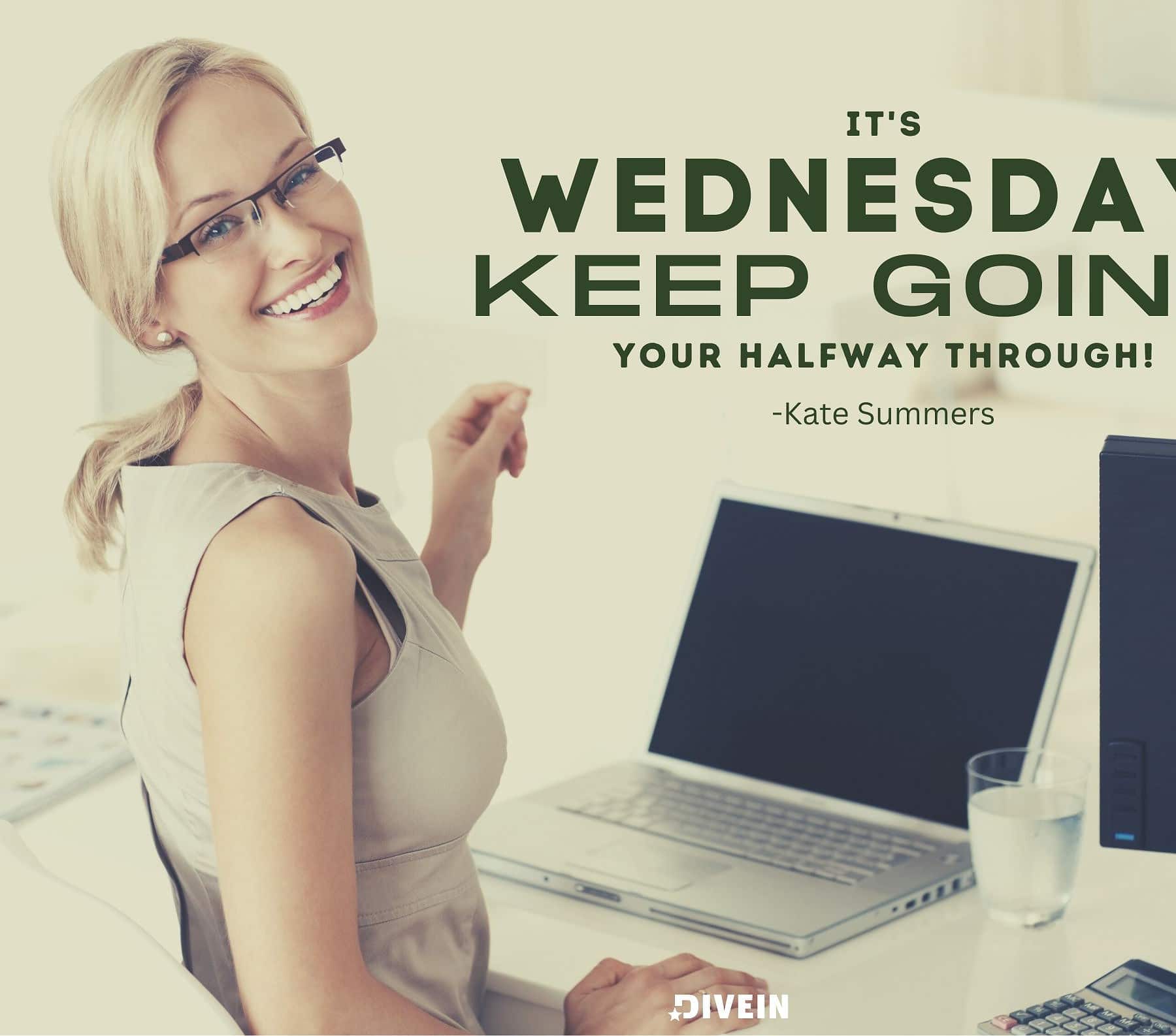 Happy Wednesday Quotes for Work. Its Wednesday! Keep going! Your day is halfway through!