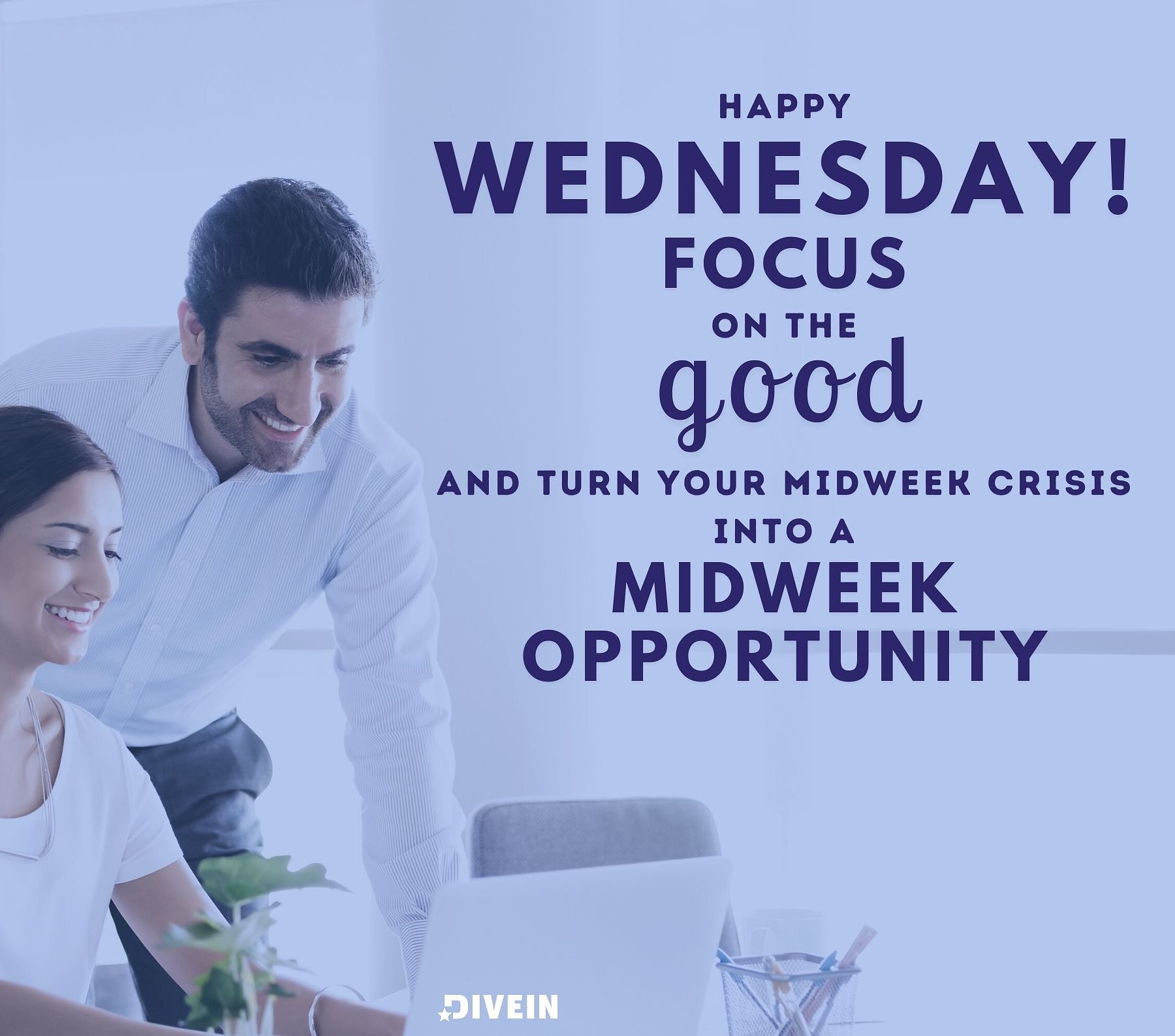Happy Wednesday Quotes for Work. Happy Wednesday! Focus on the good and turn your midweek crisis into a midweek opportunity.