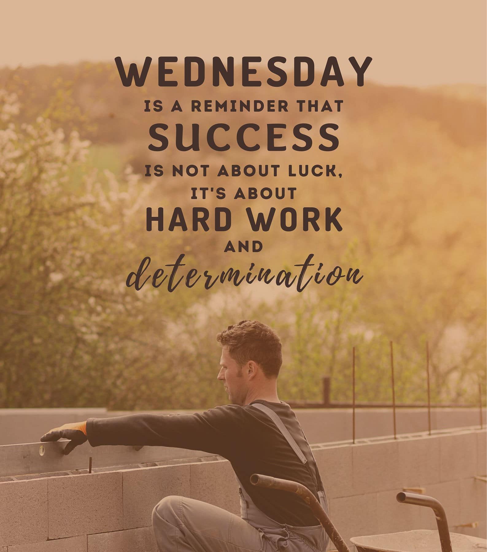 Wednesday Quotes for Work. Wednesday is a reminder that success is not about luck, it’s about hard work and determination.