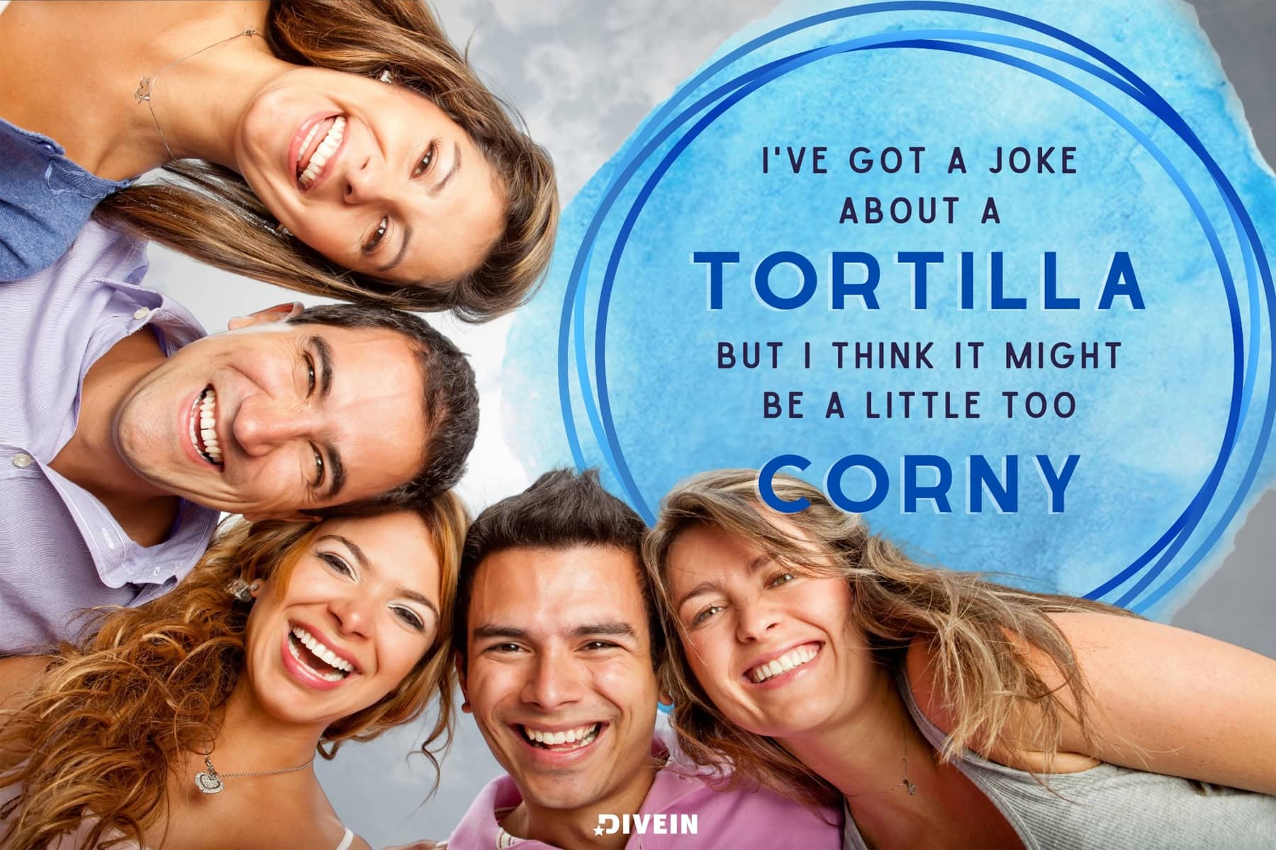 Corny Jokes For Adults. I've got a joke about a tortilla but I think it might be a little too corny