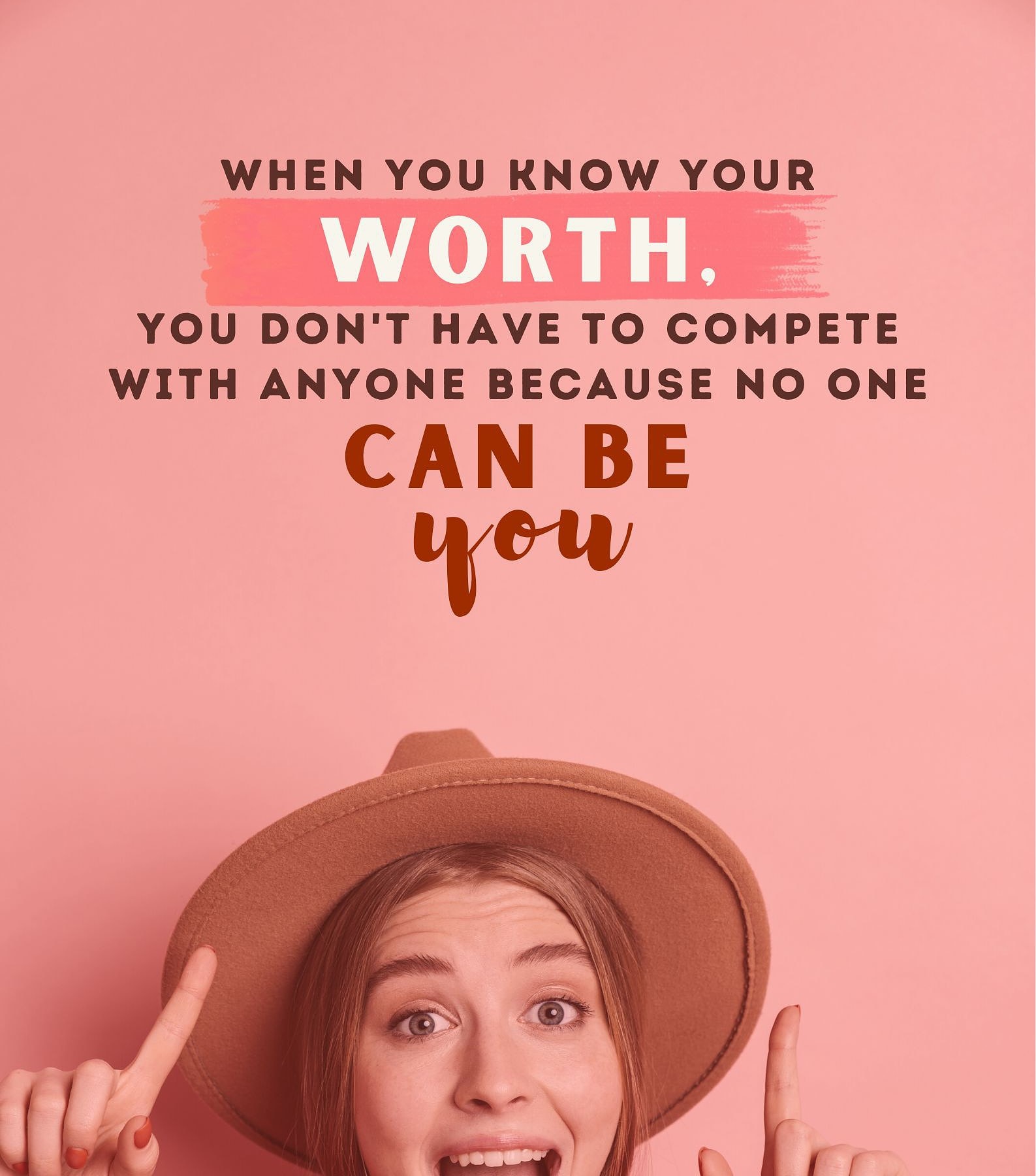 When you Know Your Worth Quotes. When you know your worth, you don’t have to compete with anyone because no one can be you.