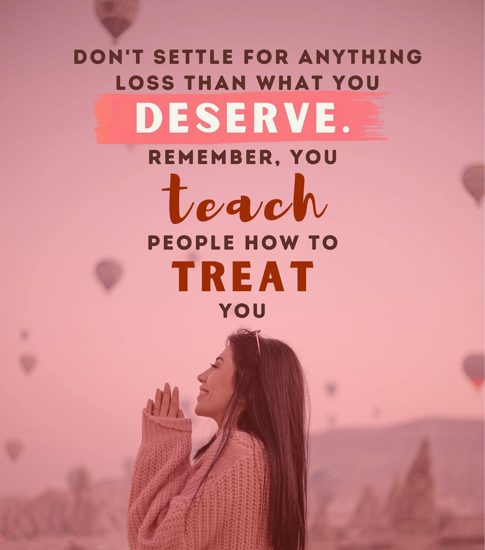 Know Your Worth Quotes. Don’t settle for anything less than what you deserve. Remember, you teach people how to treat you.