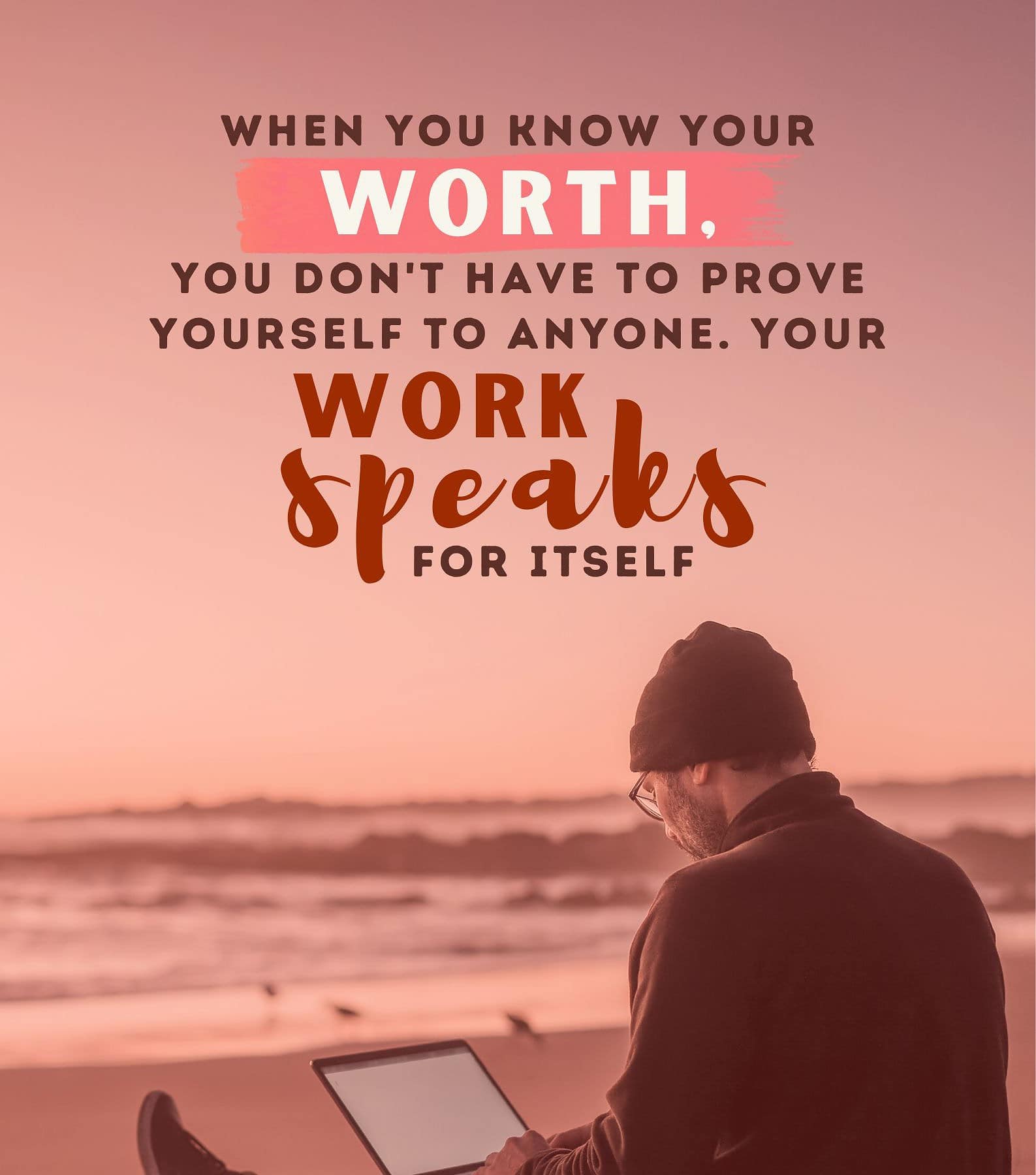 Know Your Worth At Work Quotes. When you know your worth, you don’t have to prove yourself to anyone. Your work speaks for itself.