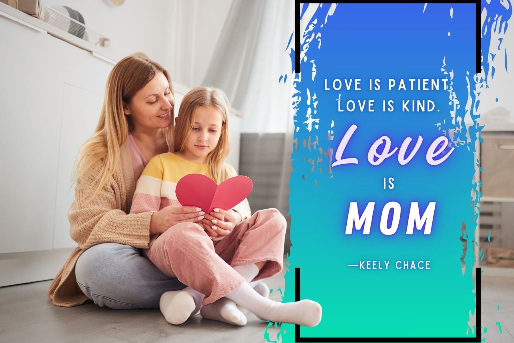 inspirational mothers day quote by keely chace. love is patient. love is kind. love is mom.