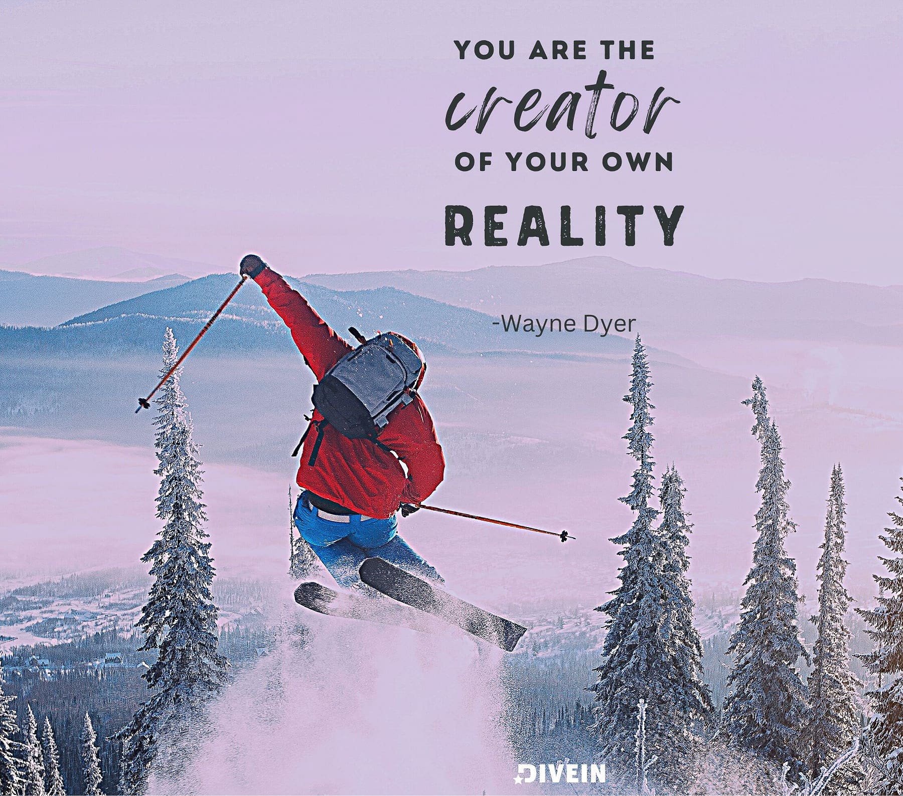 You are the creator of your own reality.