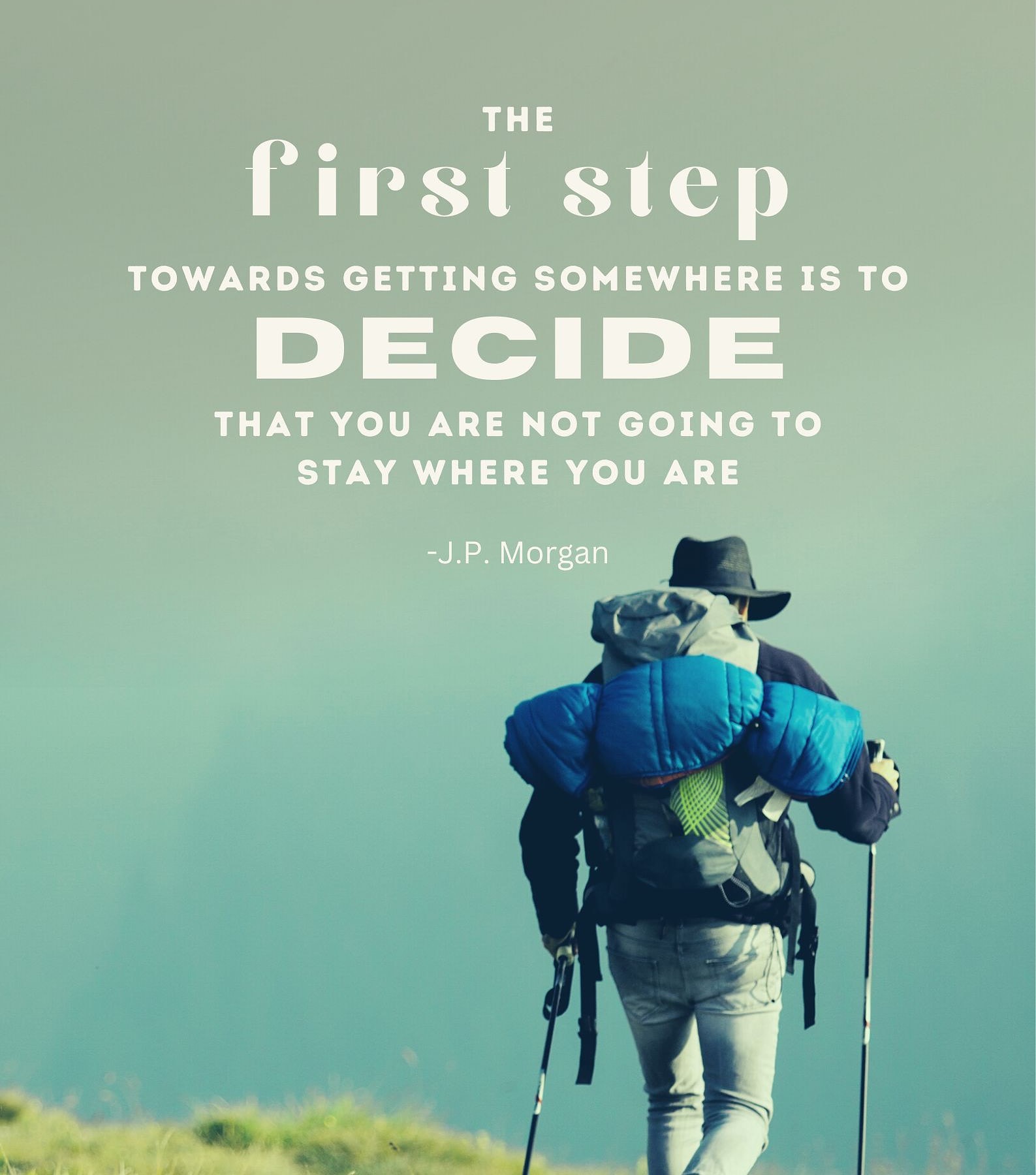 New Beginning Quote. The first step towards getting somewhere is to decide that you are not going to stay where you are.