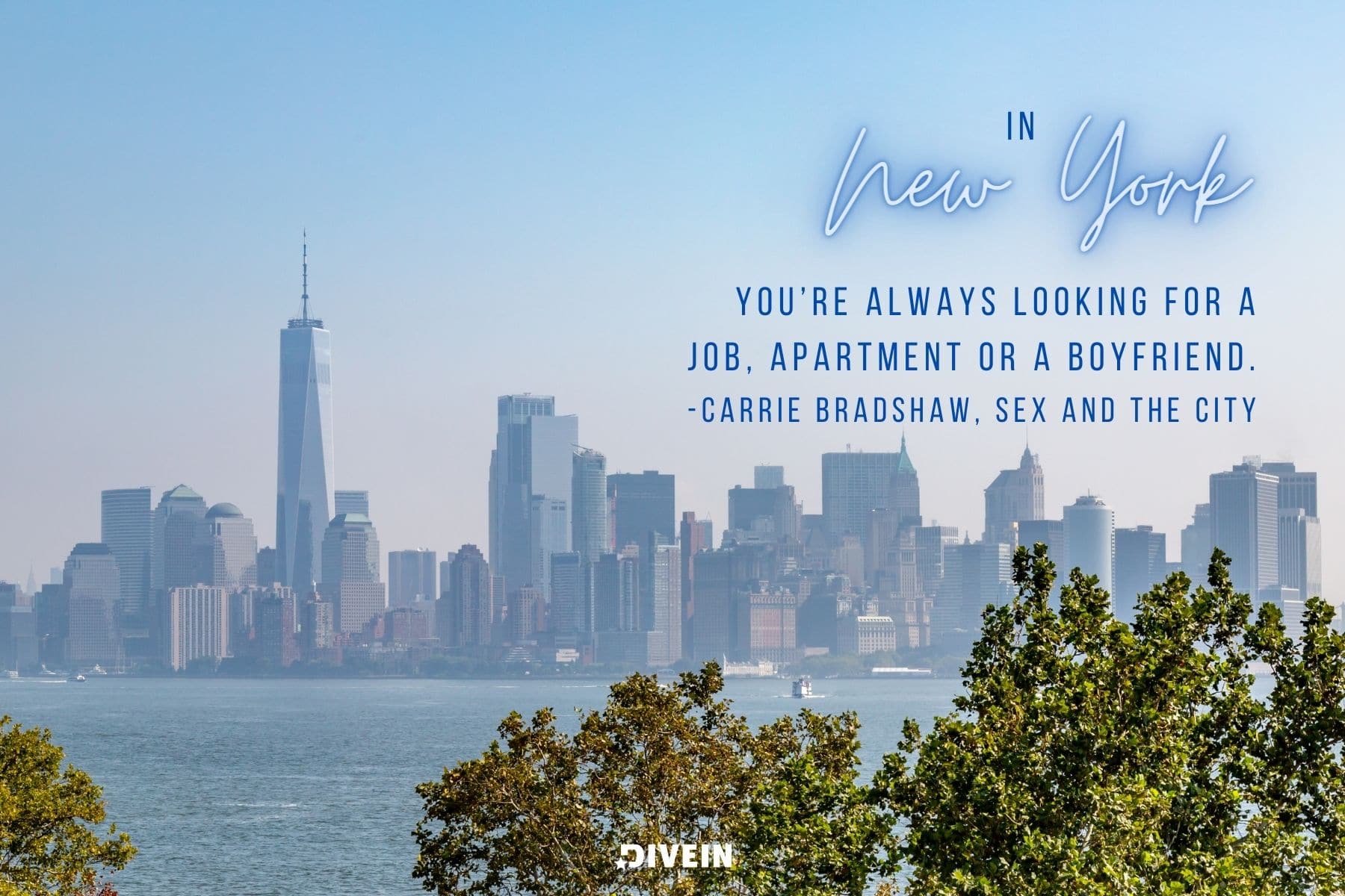 nyc tv show quotes. in new york youre always looking for a job apartment or a boyfriend. carrie bradshaw. sex and the city