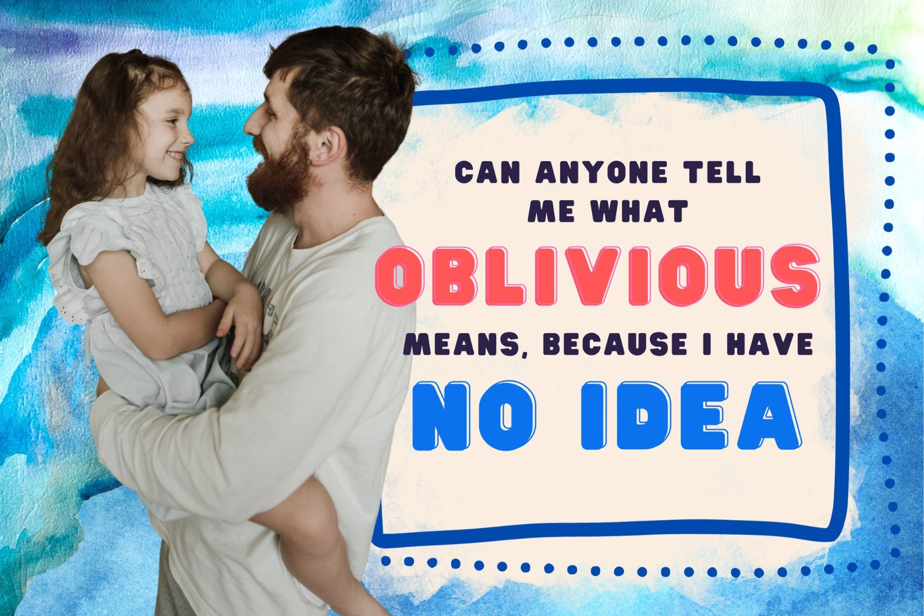 dad joke puns. can anyone tell me what oblivious means, because i have no idea.
