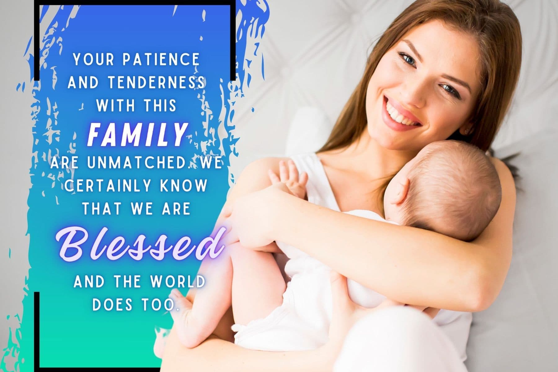 mothers day quotes from daughter. your patience and tenderness with this family are unmatched. we certainly know that we are blessed, and the world does too.