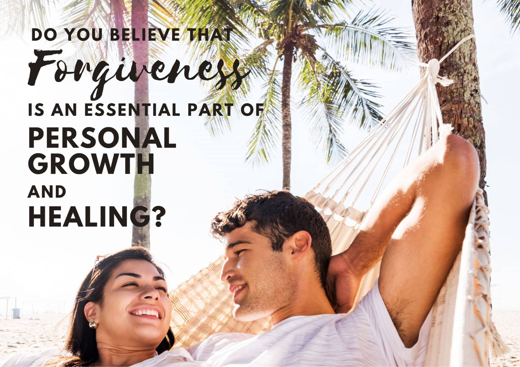 Questions To Ask A Girl Do You Believe That Forgiveness Is An Essential Part Of Personal Growth And Healing