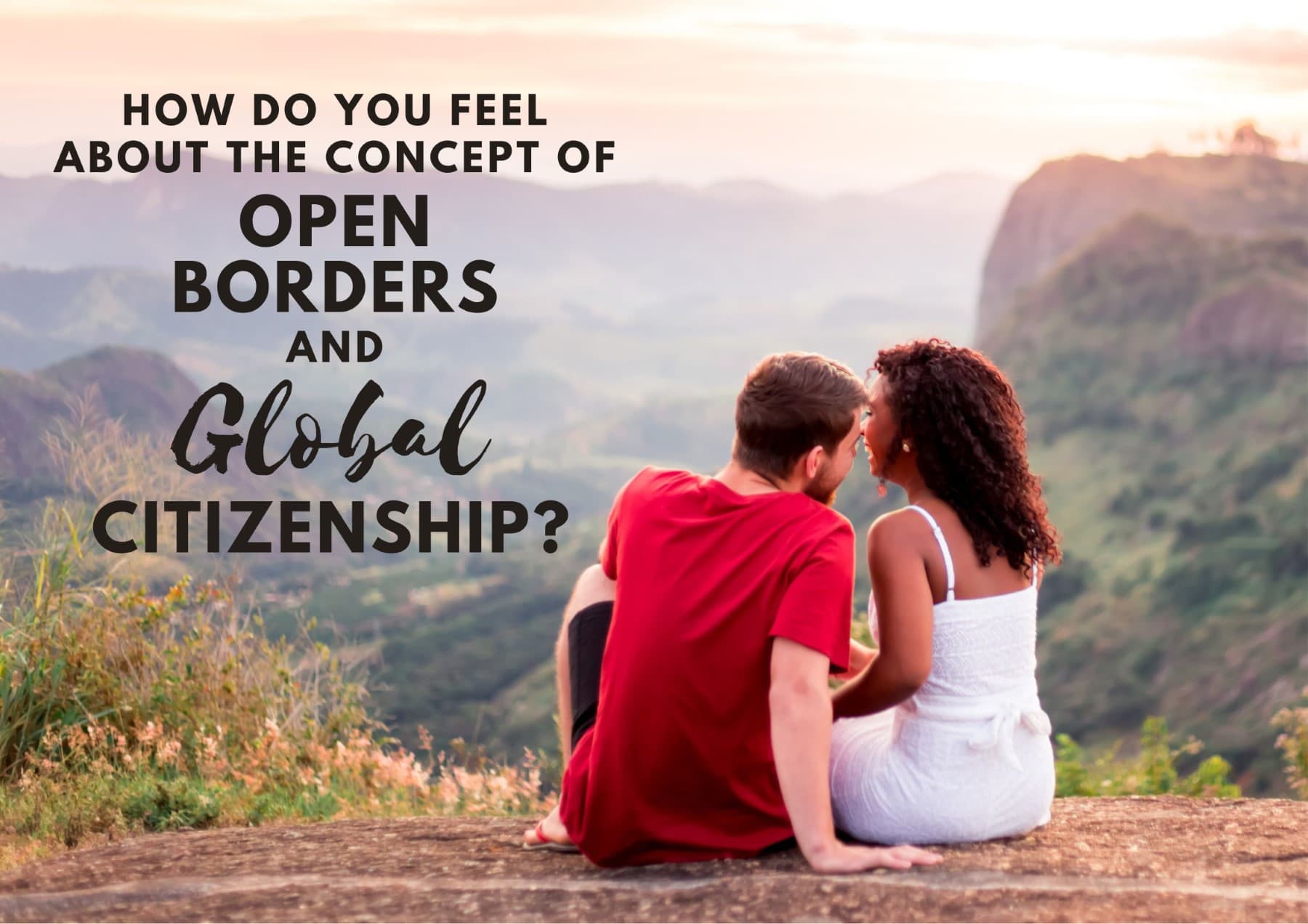 Questions To Ask A Girl How Do You Feel About The Concept Of Open Borders And Global Citizenship