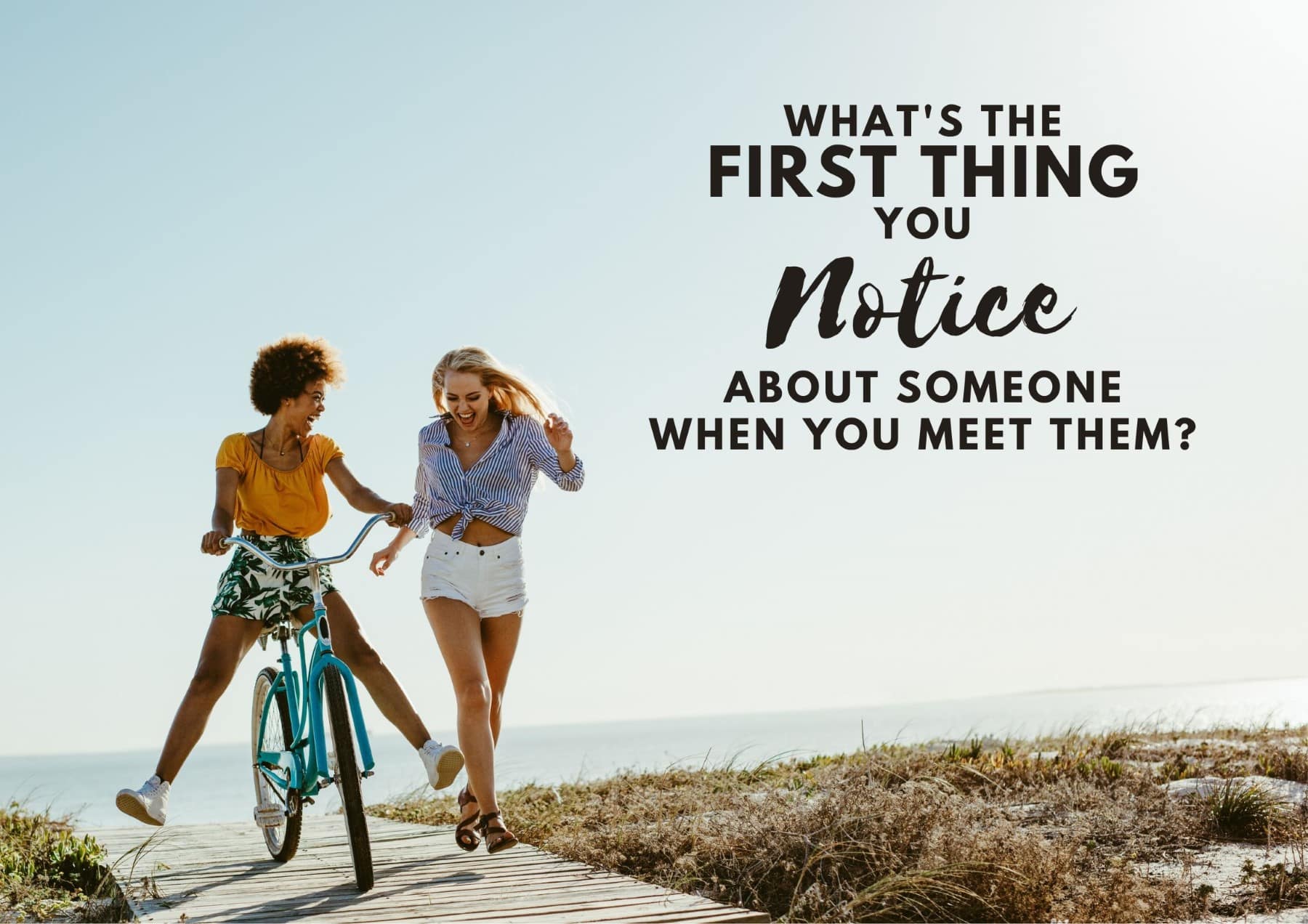 Questions To Ask A Girl Whats The First Thing You Notice About Someone When You Meet Them