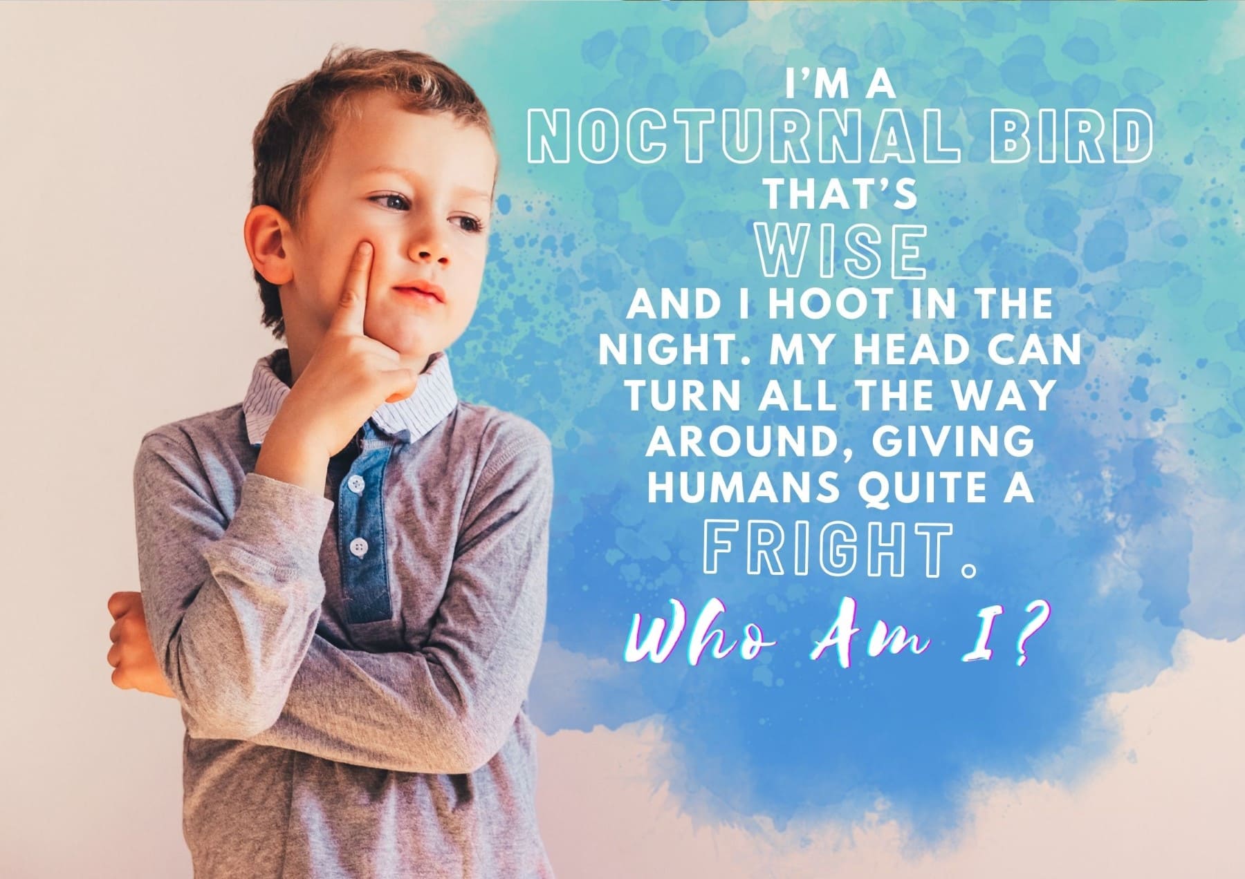 riddles-im-a-nocturnal-bird-thats-wise-and-i-hoot-in-the-night-my-head-can-turn-all-the-way-around-giving-humans-quite-a-fright-who-am-i