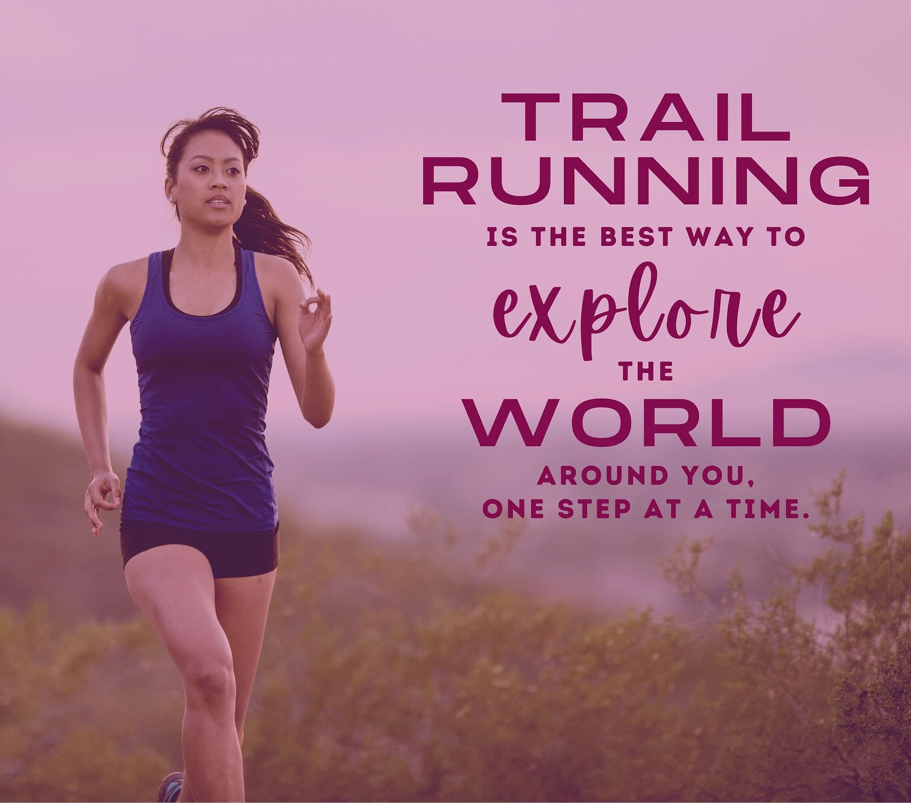Trail Running Quotes. Trail running is the best way to explore the world around you, one step at a time.