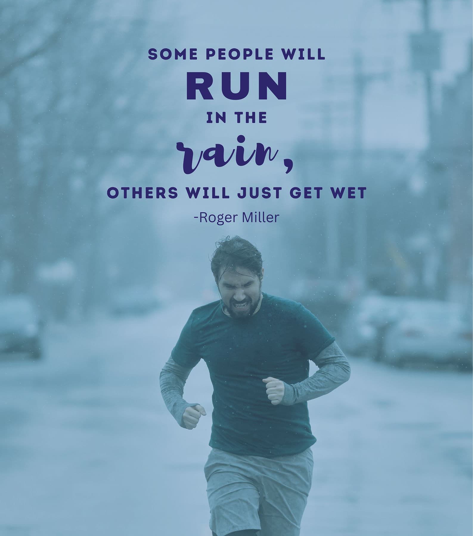 Running in Rain Quotes. Some people will run in the rain, others will just get wet.