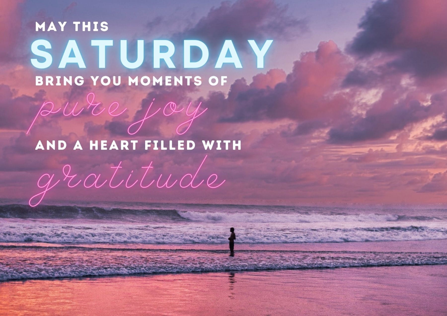 Saturday Quotes May This Saturday Bring You Moments Of Pure Joy And A Heart Filled With Gratitude