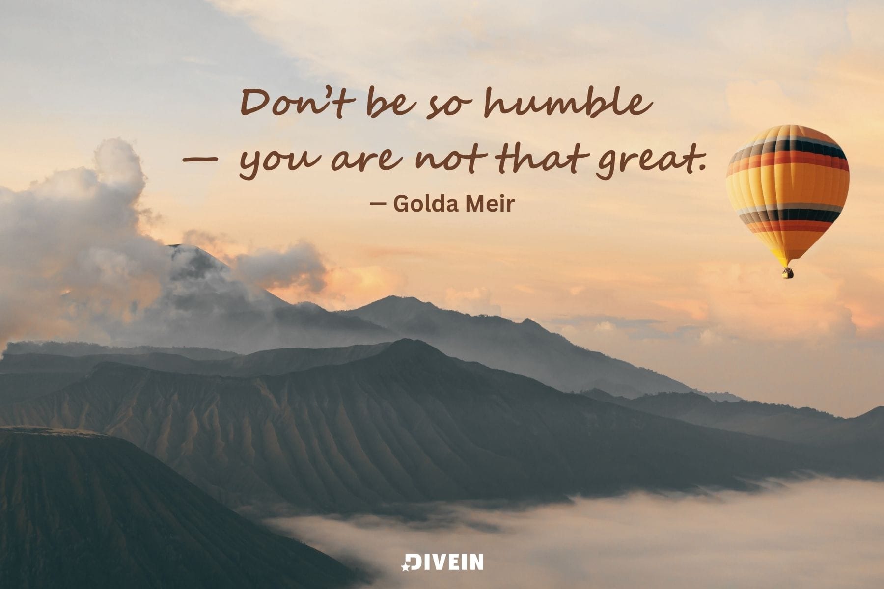 short funny inspirational quotes. dont be so humble. you are not that great